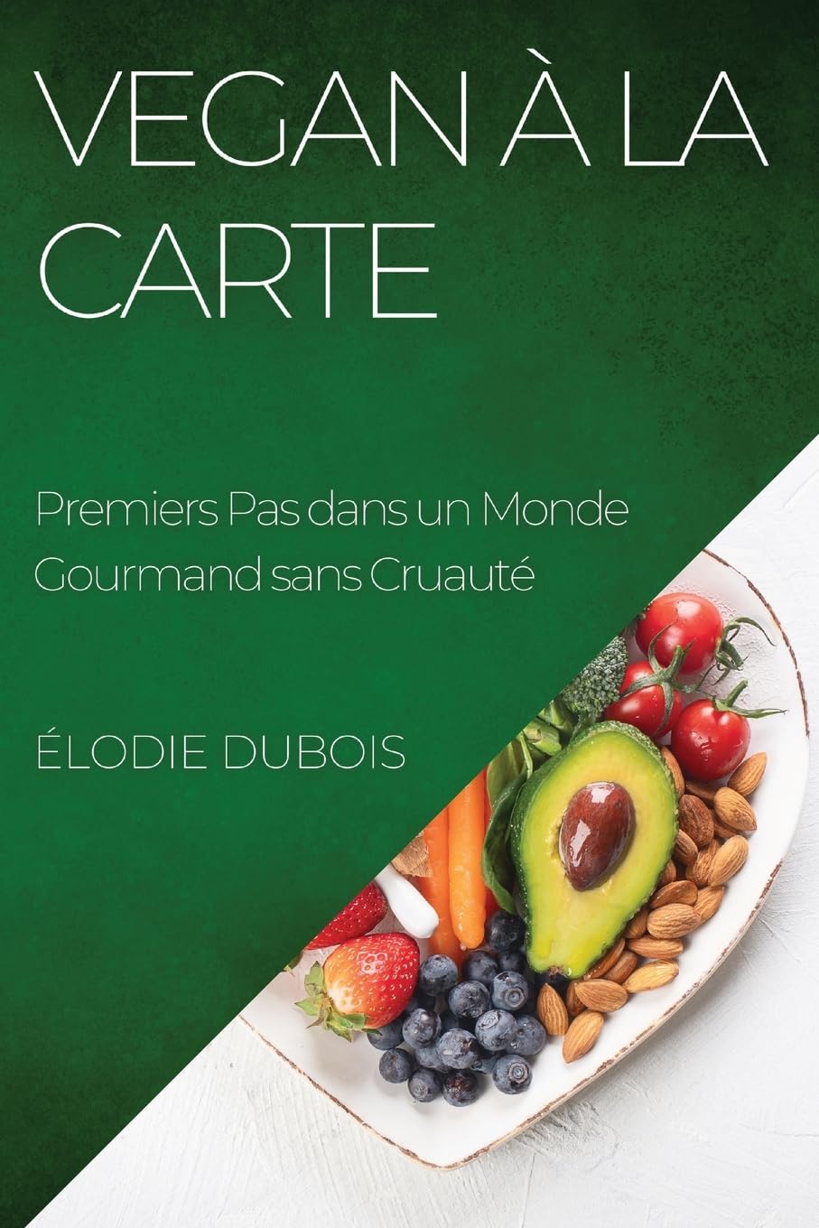 Vegan à la Carte: Premiers Pas dans un Monde Gourmand sans Cruauté Leisure, Home & Garden