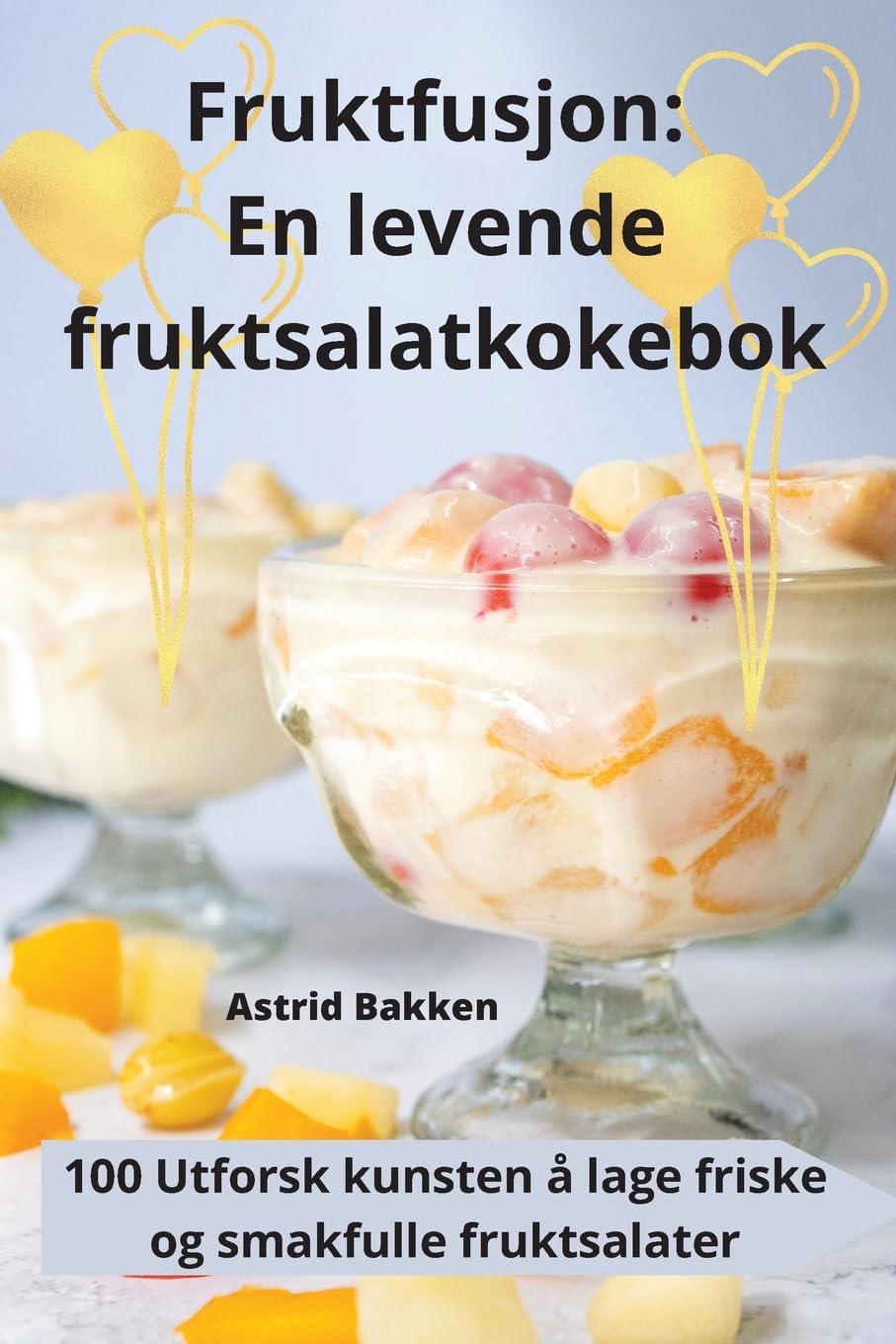 Fruktfusjon: En levende fruktsalatkokebok Leisure, Home & Garden