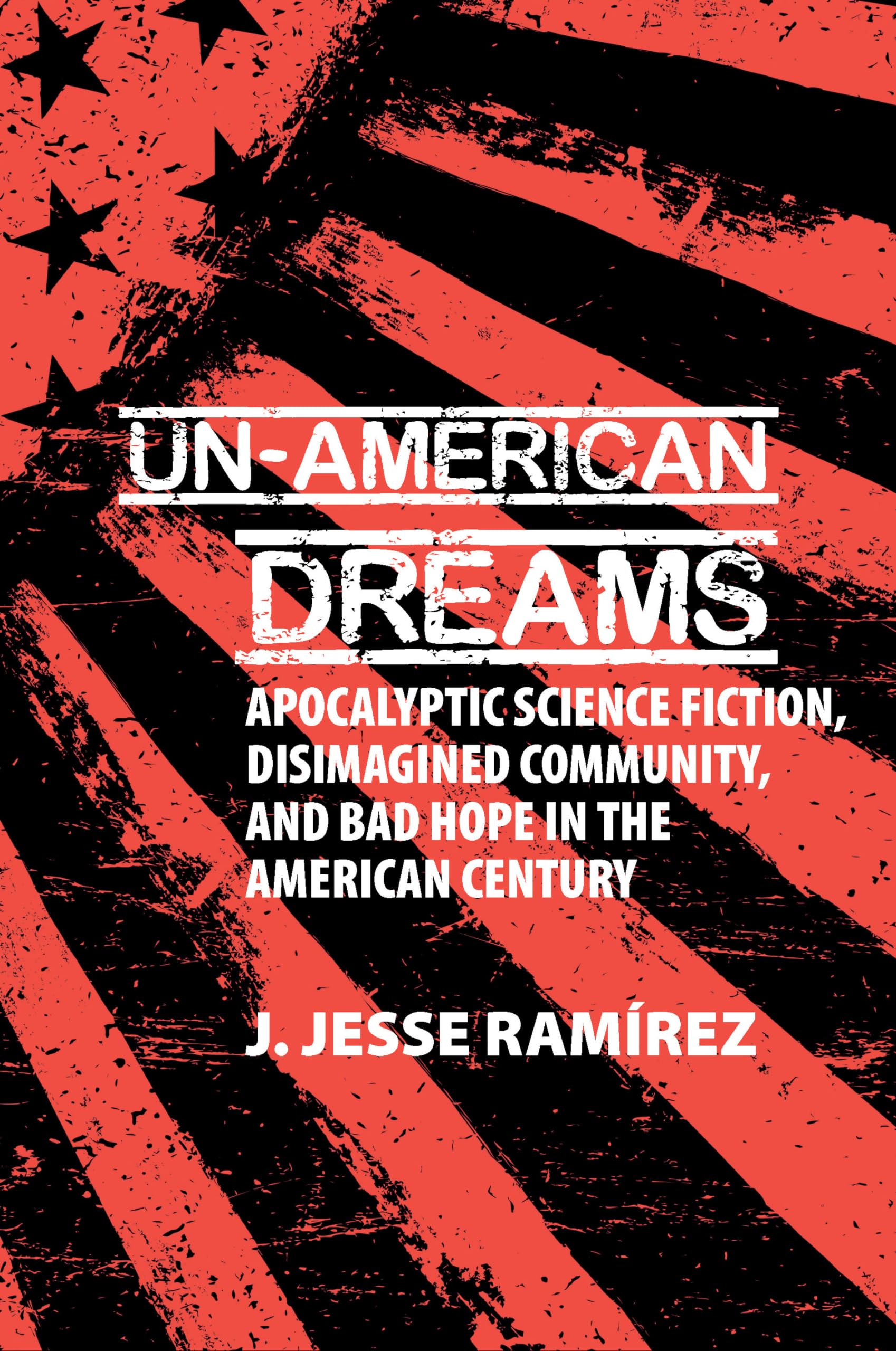 Un-american Dreams: Apocalyptic Science Fiction, Disimagined Community, and Bad Hope in the American Century (Liverpool Science Fiction Texts and Studies, 74, Band 74) Contemporary literature