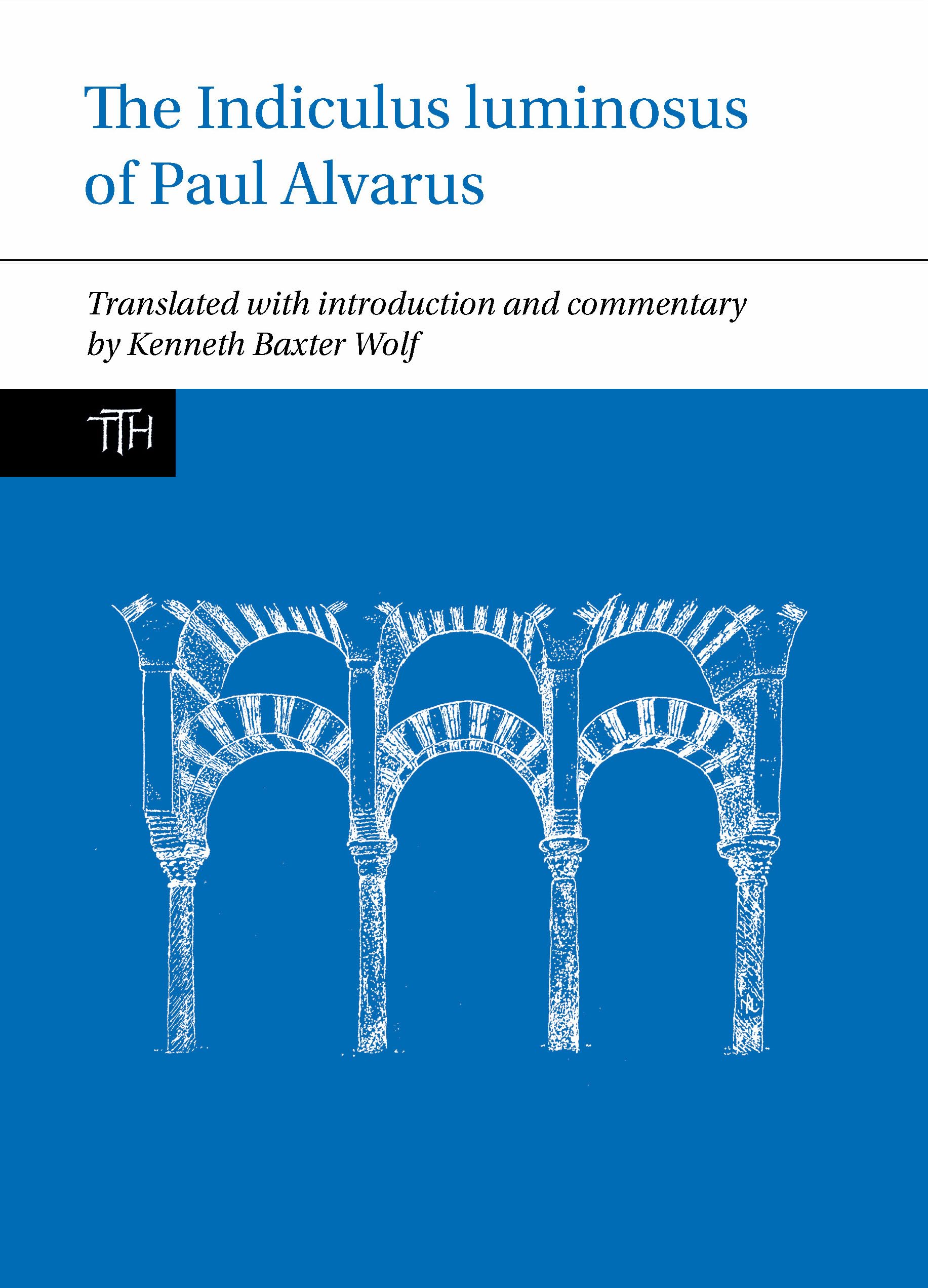 The Indiculus Luminosus of Paul Alvarus (Translated Texts for Historians, 84, Band 84) Historical Fiction