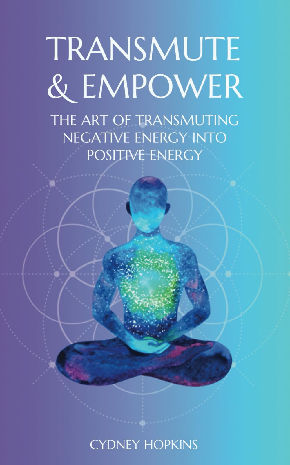 Transmute & Empower: The Art of Transmuting Negative Energy into Positive Energy Self-help
