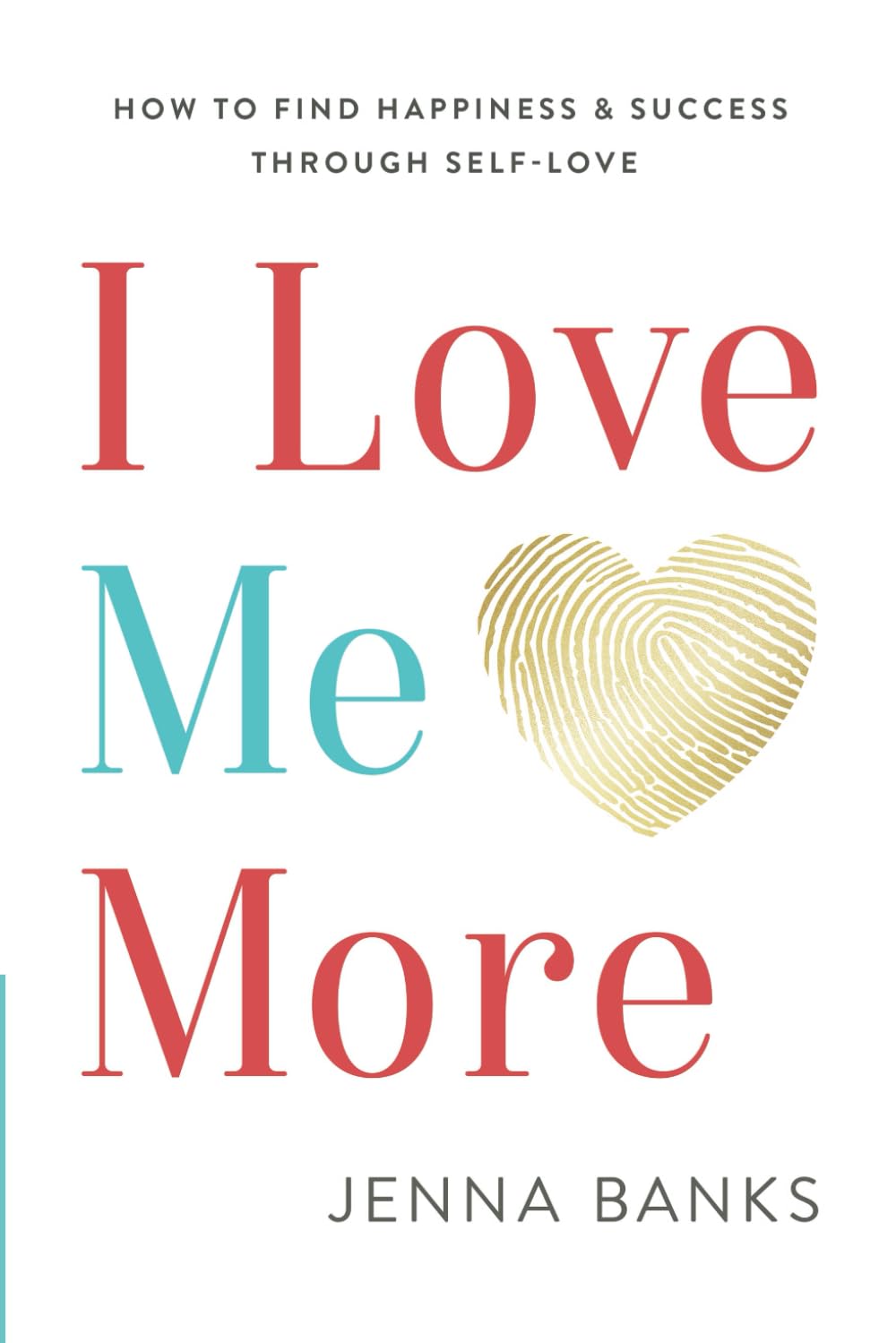 I Love Me More: How To Find Happiness And Success Through Self-Love Lifestyle