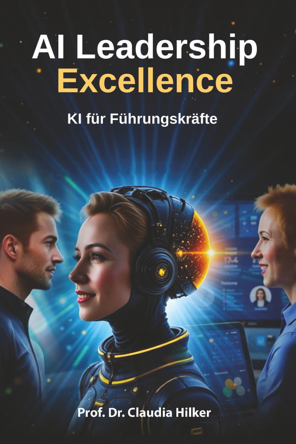 AI Leadership Excellence: KI für Führungskräfte: Künstliche Intelligenz erfolgreich ins Unternehmen implementieren Business, Finance & Career