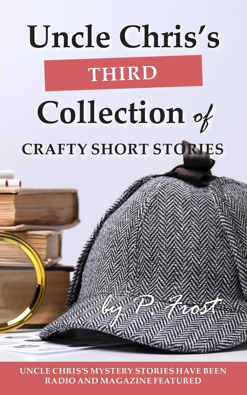 Uncle Chris's Third Collection of Crafty Short Stories Essays & Short Stories