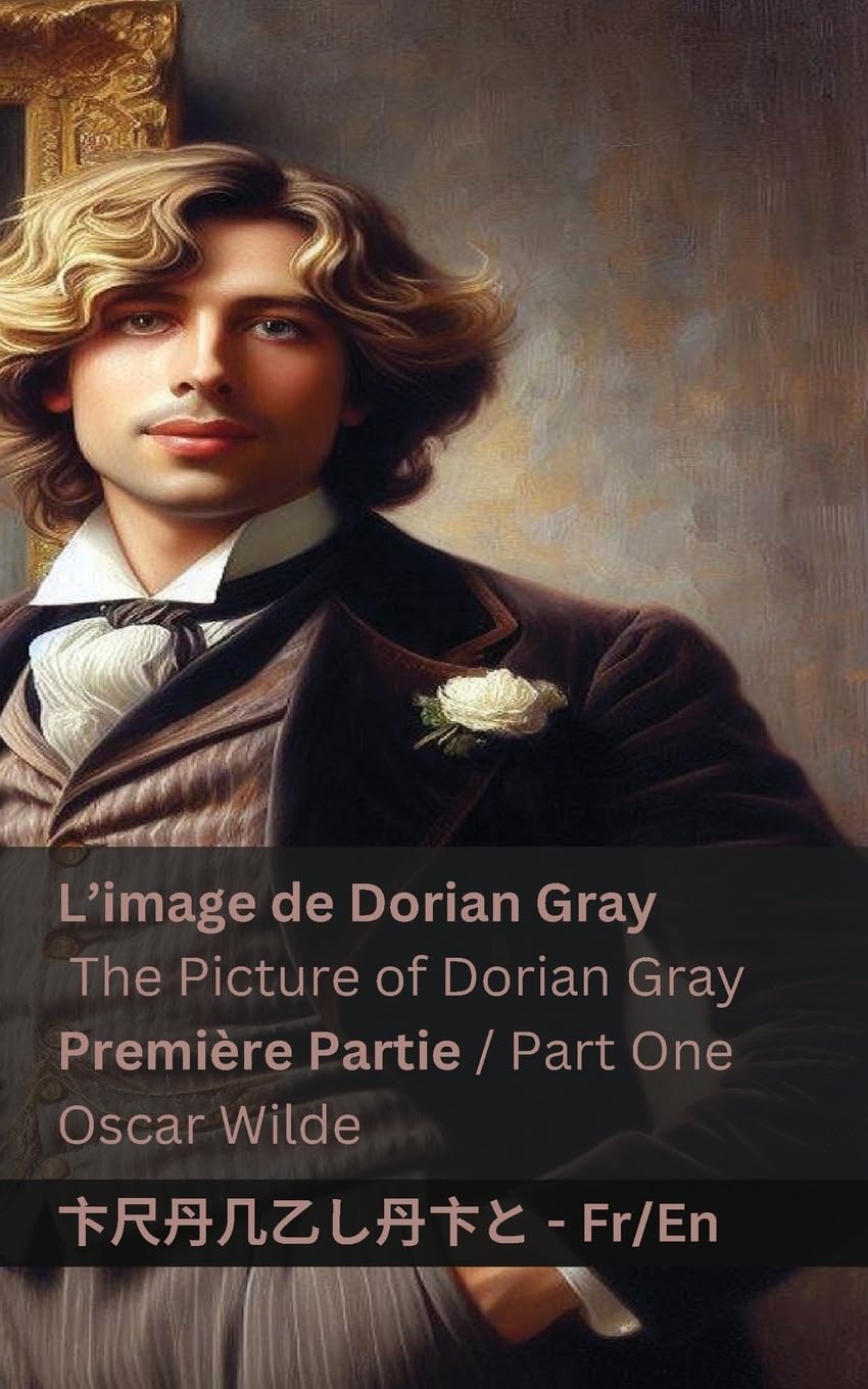 L'image de Dorian Gray (Première partie) / The Picture of Dorian Gray (Part One): Tranzlaty Français English Contemporary literature