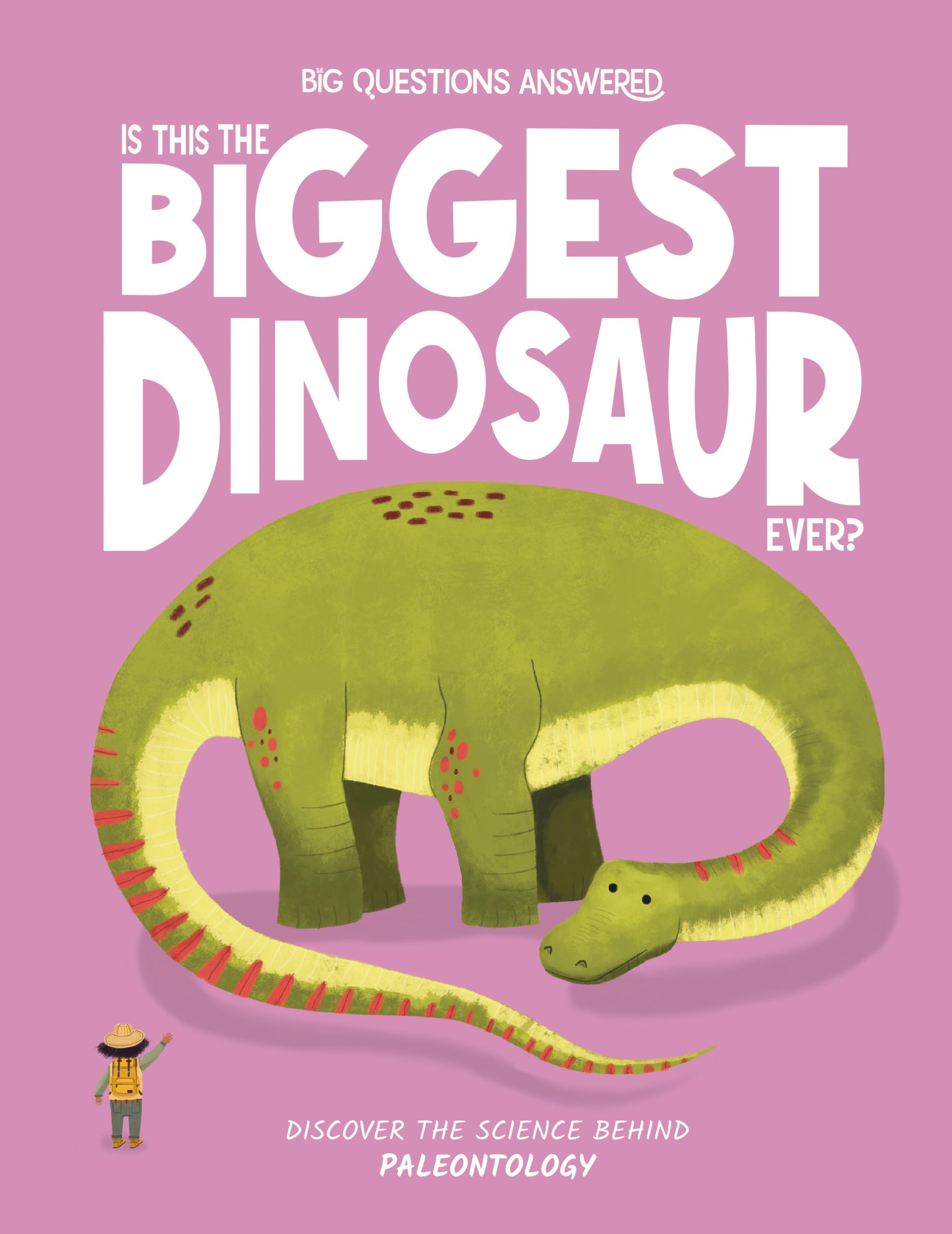 Is This the Biggest Dinosaur Ever?: Discover the Science Behind Paleontology (The Big Questions Answered) Non-fiction