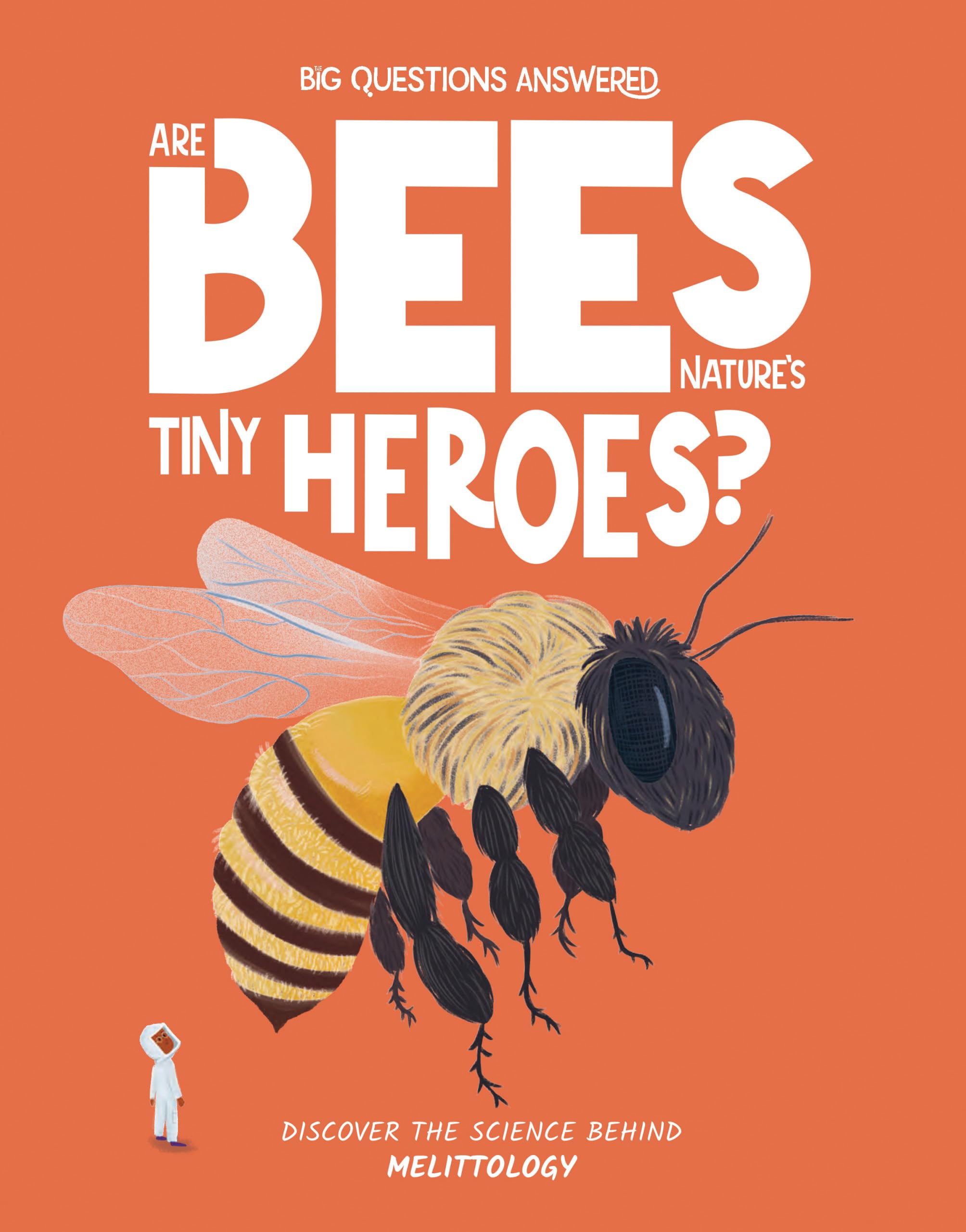 Are Bees Nature's Tiny Heroes?: Discover the Science Behind Melittology (Big Questions Answered) Non-fiction