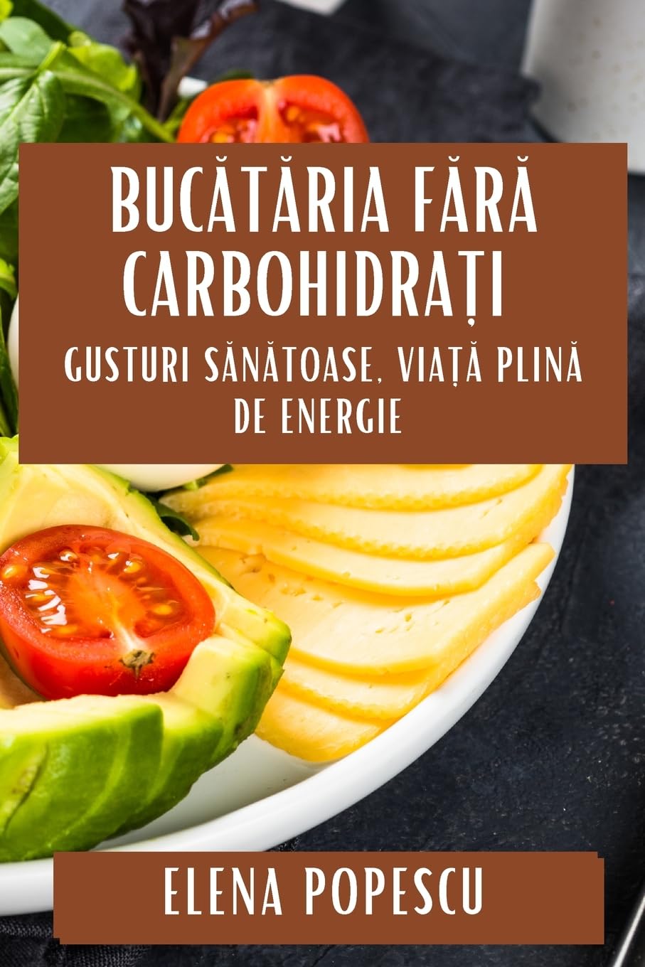 Bucătăria Fără Carbohidrați: Gusturi Sănătoase, Viață Plină de Energie book