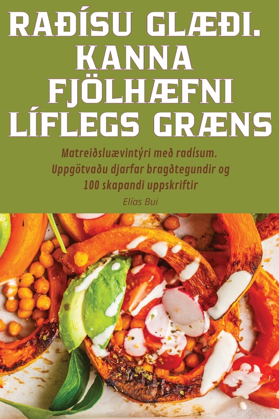 RAÐÍSU GLÆÐI. KANNA FJÖLHÆFNI LÍFLEGS GRÆNS Leisure, Home & Garden