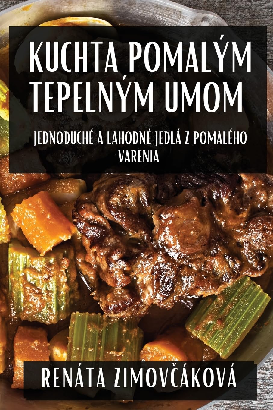 Kuchta Pomalým Tepelným Umom: Jednoduché a Lahodné Jedlá z Pomalého Varenia Leisure, Home & Garden