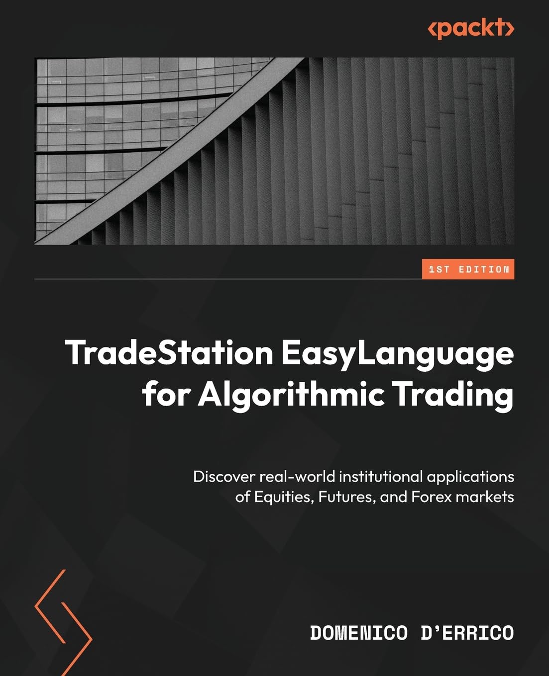 TradeStation EasyLanguage for Algorithmic Trading: Discover real-world institutional applications of Equities, Futures, and Forex markets Law