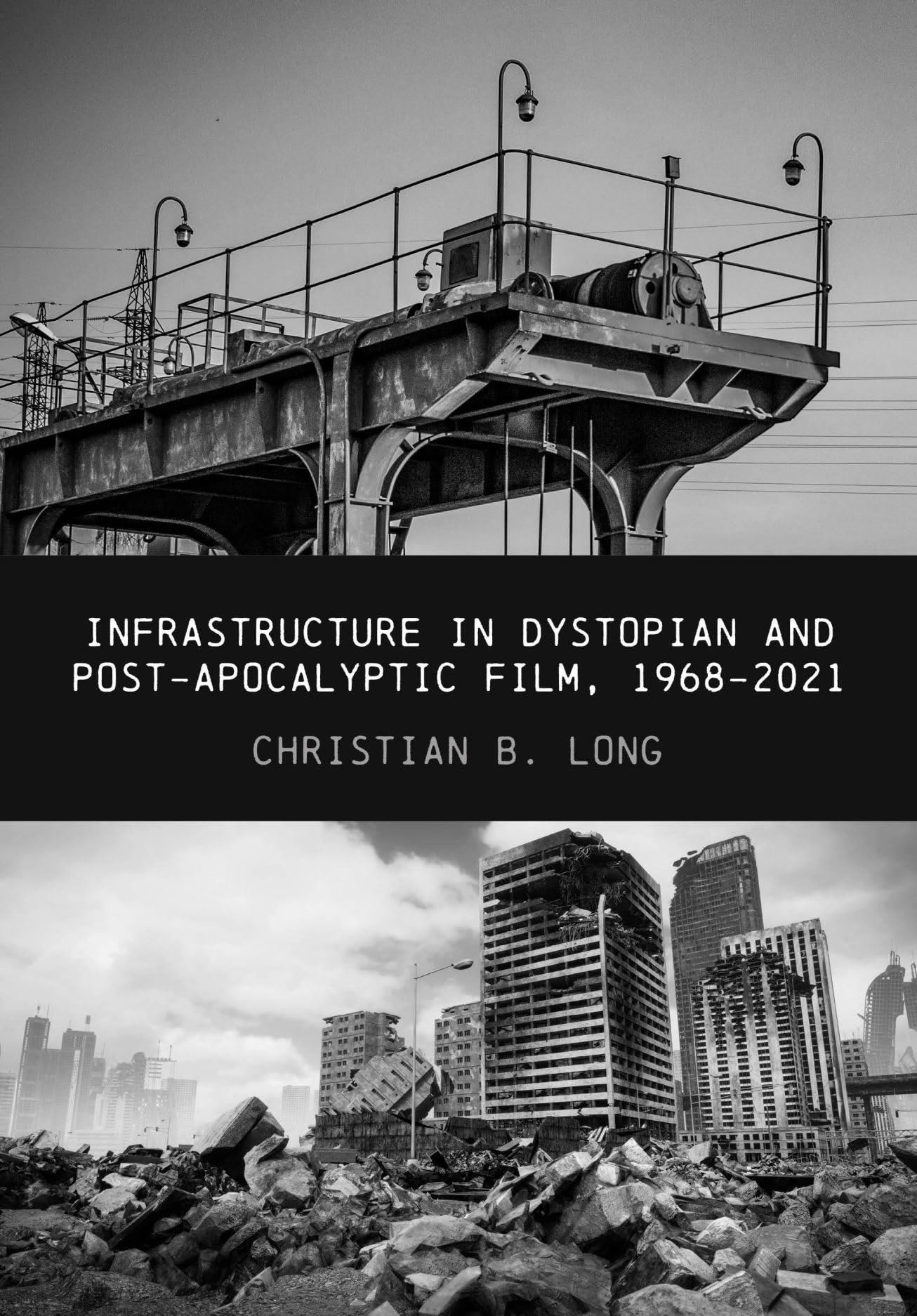 Infrastructure in Dystopian and Post-apocalyptic Film, 1968-2021 Film, Art & Culture