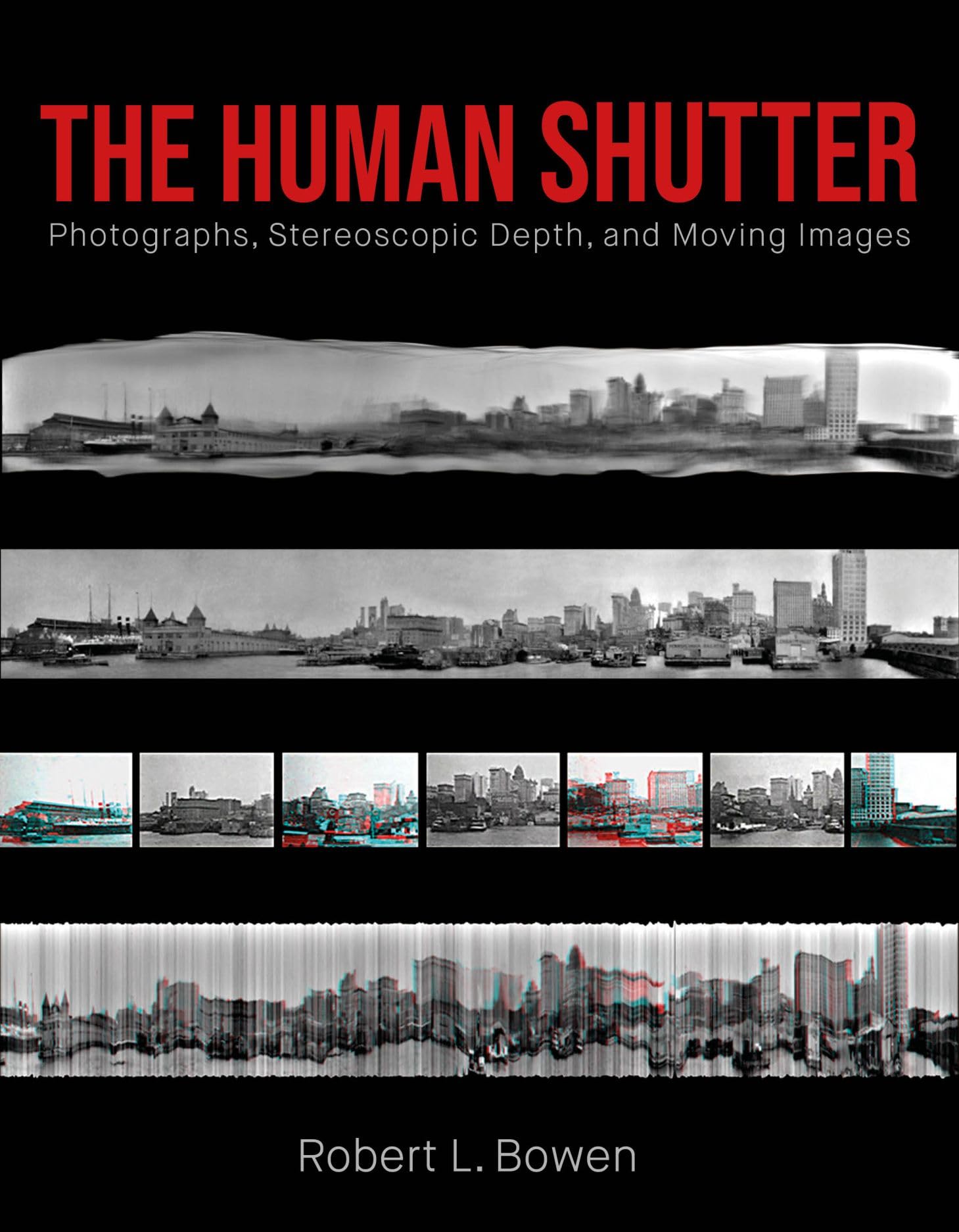 The Human Shutter: Photographs, Stereoscopic Depth, and Moving Images (Investigations of Lens and Screen Arts) Film, Art & Culture