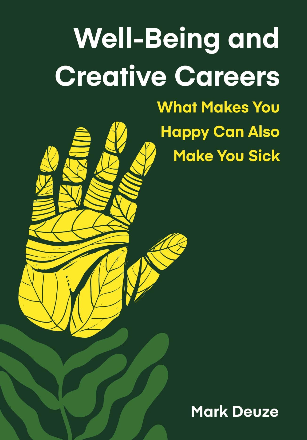 Well-being and Creative Careers: What Makes You Happy Can Also Make You Sick (Global Health Humanities) Media & Communication