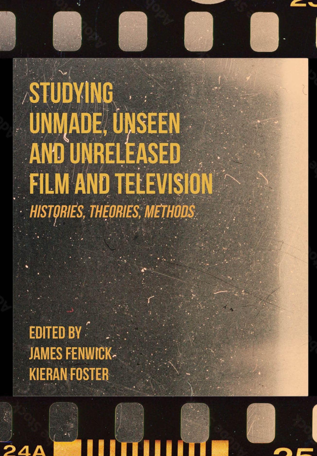 Studying Unmade, Unseen, and Unreleased Film and Television Media & Communication