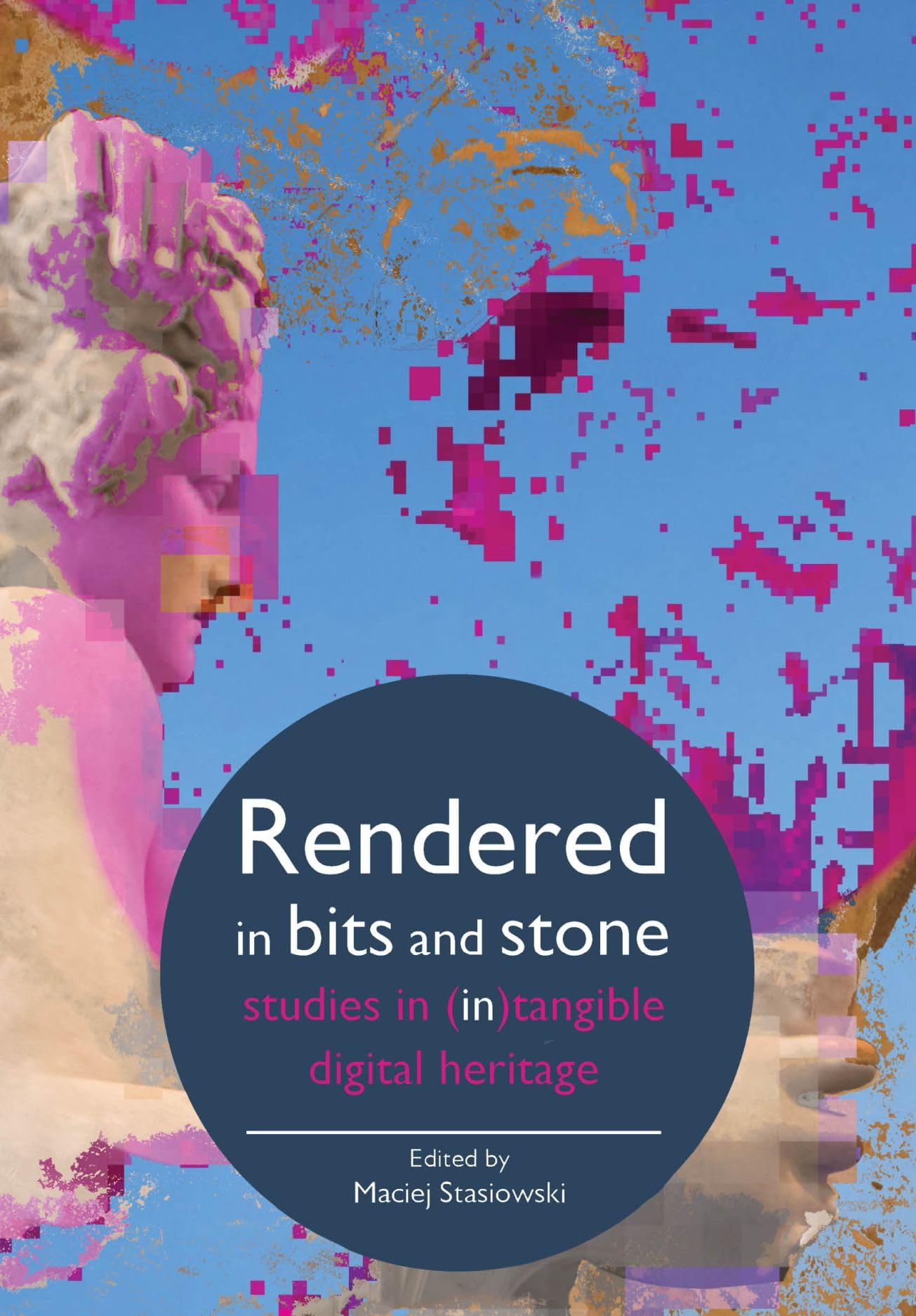 Rendered in Bits and Stone: Studies in (In)Tangible Digital Heritage (Mediated Cities) Architecture
