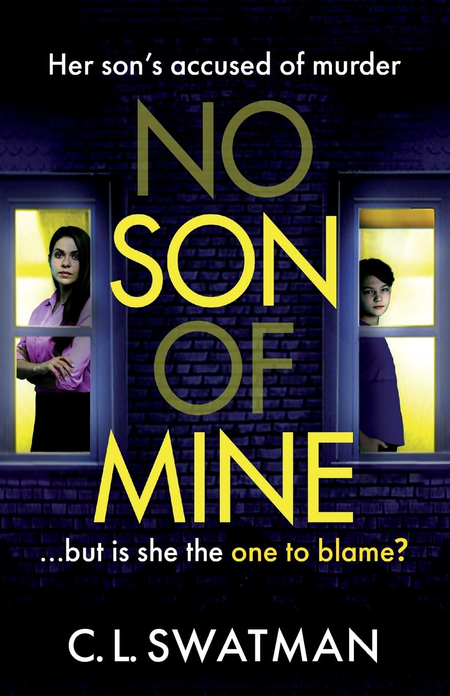 No Son of Mine: A shocking, twisty, psychological thriller from C. L. Swatman Action & Adventure
