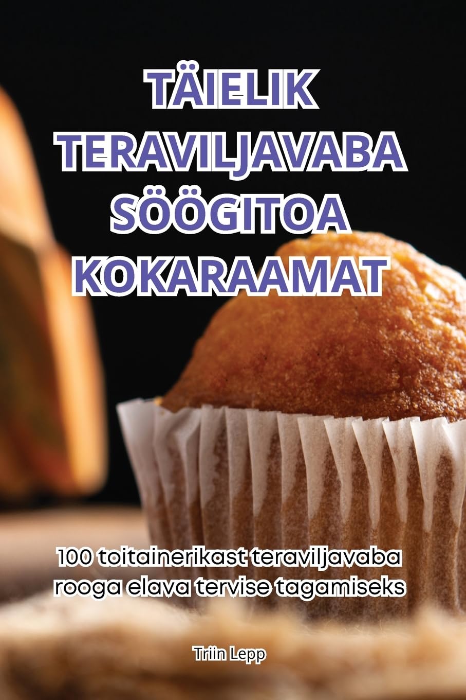 TÄIELIK TERAVILJAVABA SÖÖGITOA KOKARAAMAT Leisure, Home & Garden