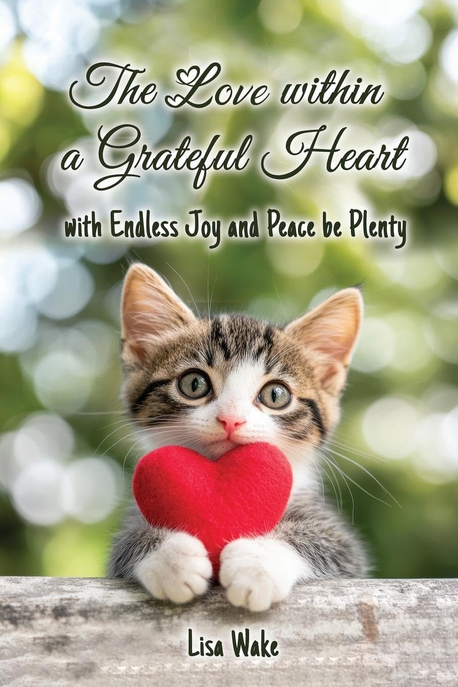 The Love Within a Grateful Heart: with Endless Joy and Peace be Plenty Poetry