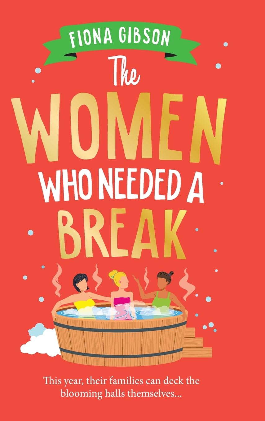 The Women Who Needed a Break: The BRAND NEW brilliantly funny festive treat from Fiona Gibson for Christmas 2024 Contemporary Romance