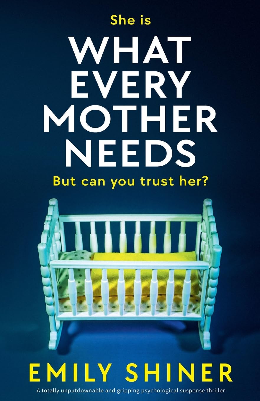 What Every Mother Needs: A totally unputdownable and gripping psychological suspense thriller Contemporary literature