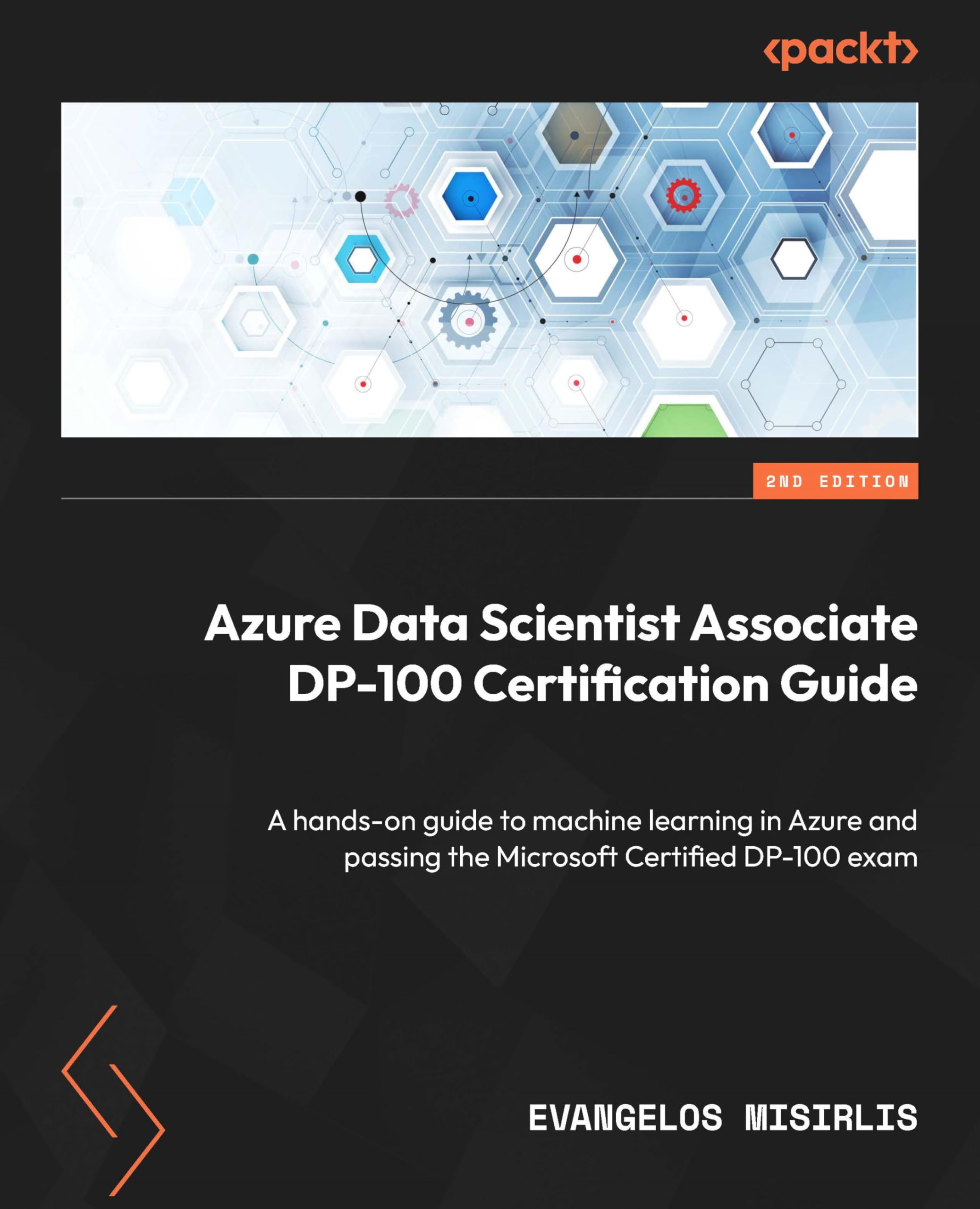 Azure Data Scientist Associate DP-100 Certification Guide: A hands-on guide to machine learning in Azure and passing the Microsoft Certified DP-100 exam Computer Science