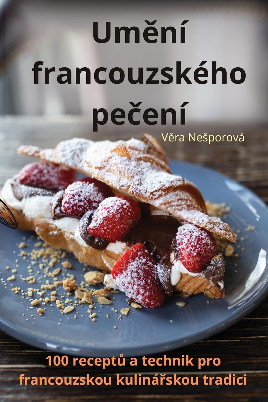Um¿ní francouzského pe¿ení Leisure, Home & Garden