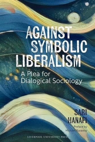 Against Symbolic Liberalism: A Plea for Dialogical Sociology Books