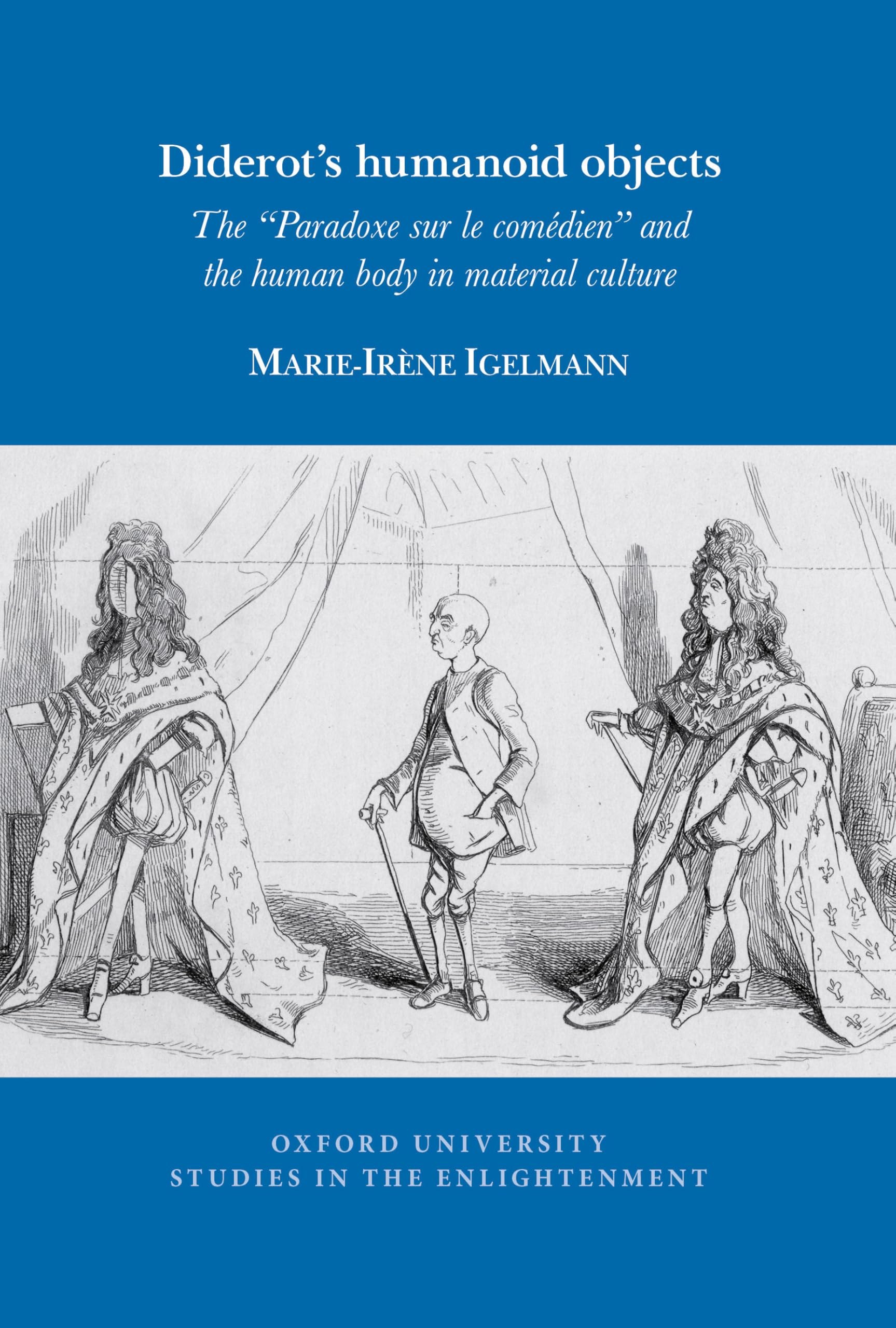 Diderot's humanoid objects: The "Paradoxe sur le comédien" and the human body in material culture (Oxford University Studies in the Enlightenment) Books