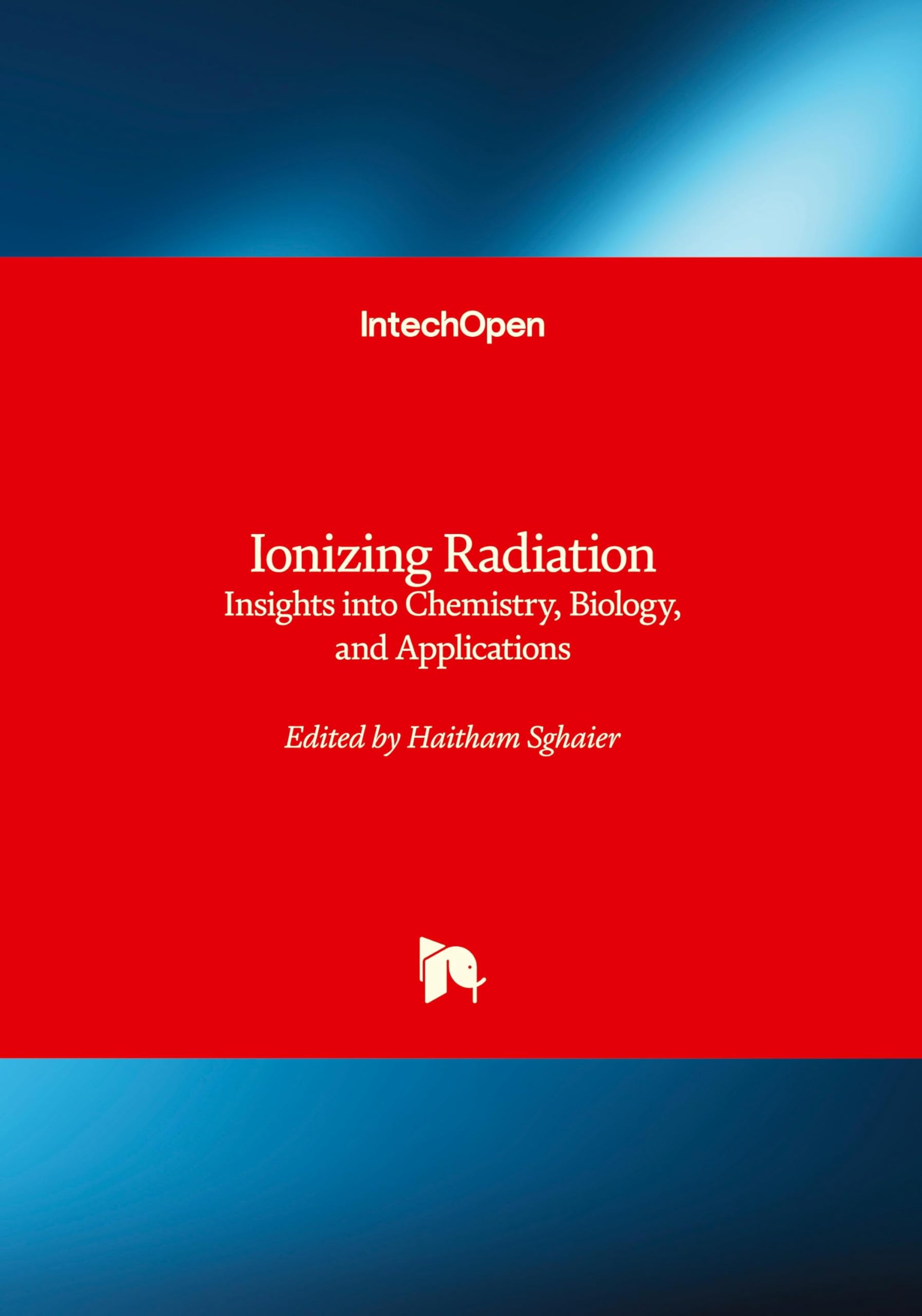 Ionizing Radiation - Insights into Chemistry, Biology, and Applications: Insights into Chemistry, Biology, and Applications Business & Technology