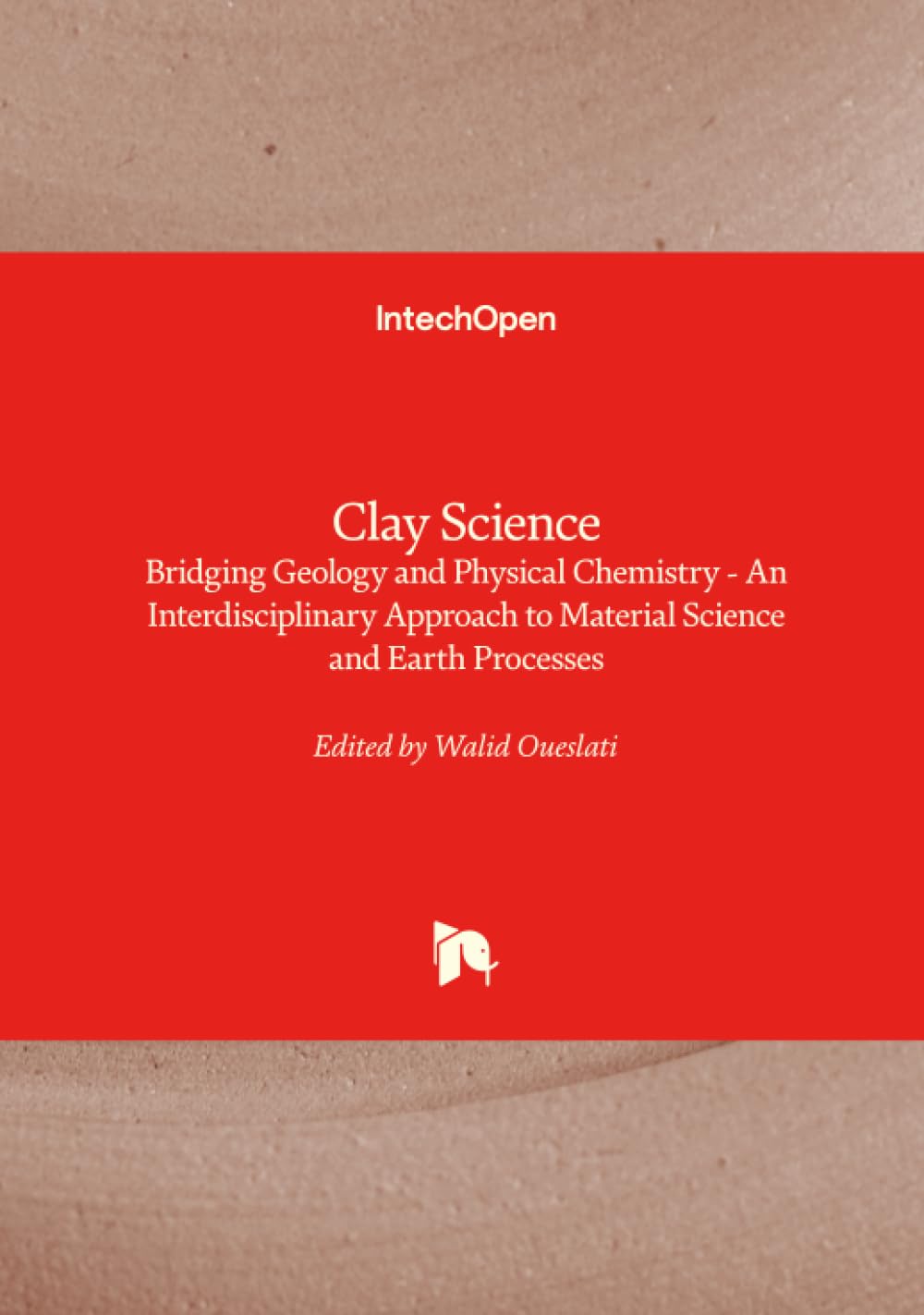 Clay Science - Bridging Geology and Physical Chemistry - An Interdisciplinary Approach to Material Science and Earth Processes Natural Sciences