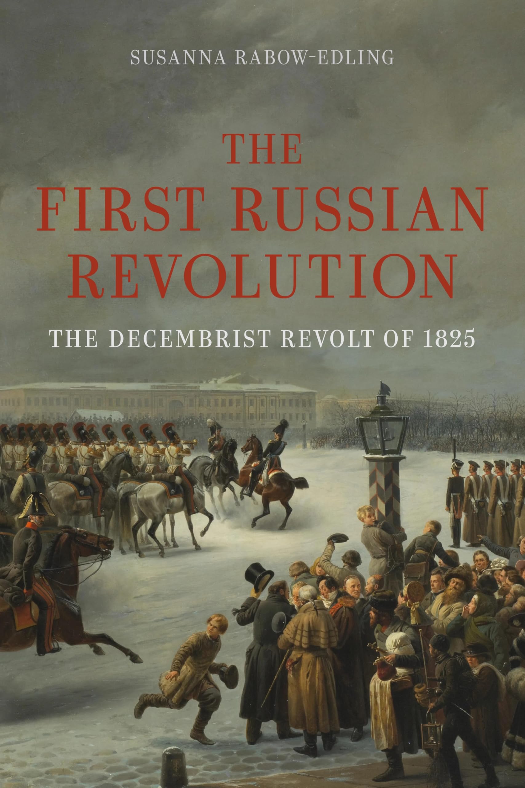 The First Russian Revolution: The Decembrist Revolt of 1825 Politics & History