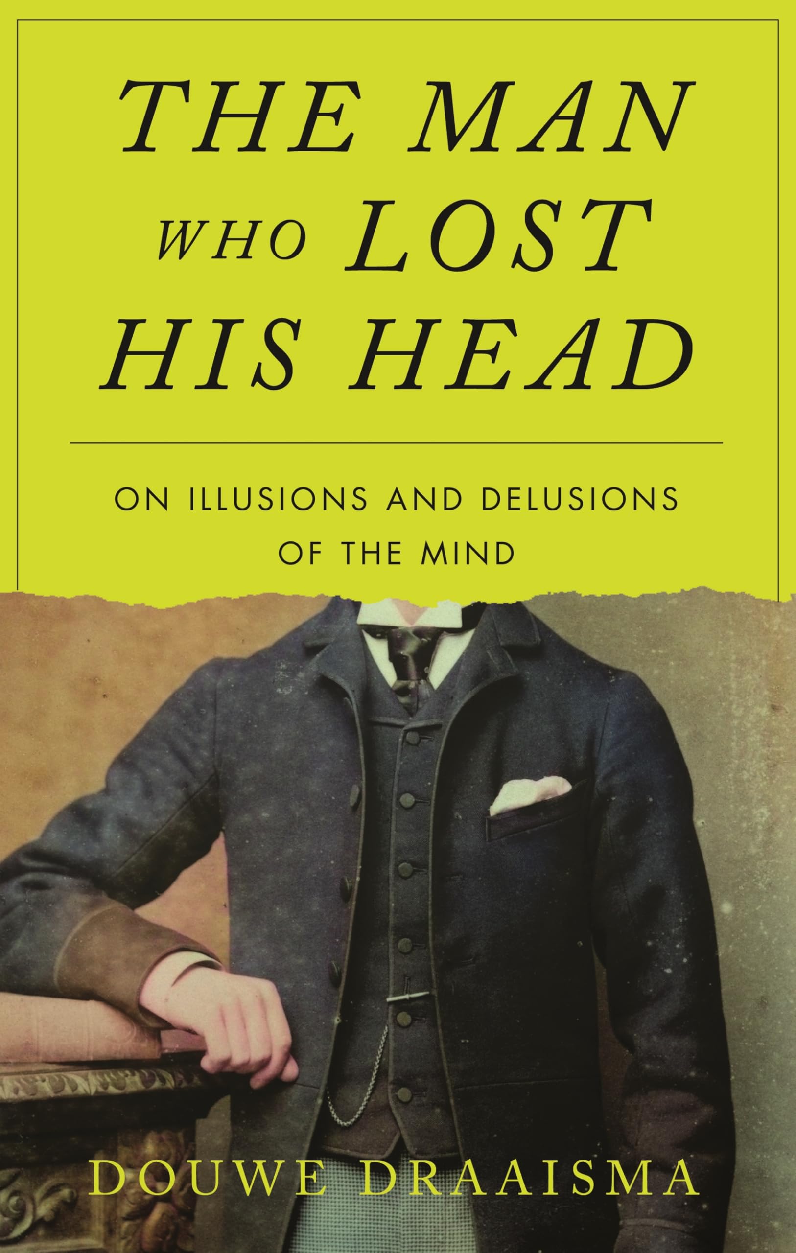 The Man Who Lost His Head: On Illusions and Delusions of the Mind Natural Sciences