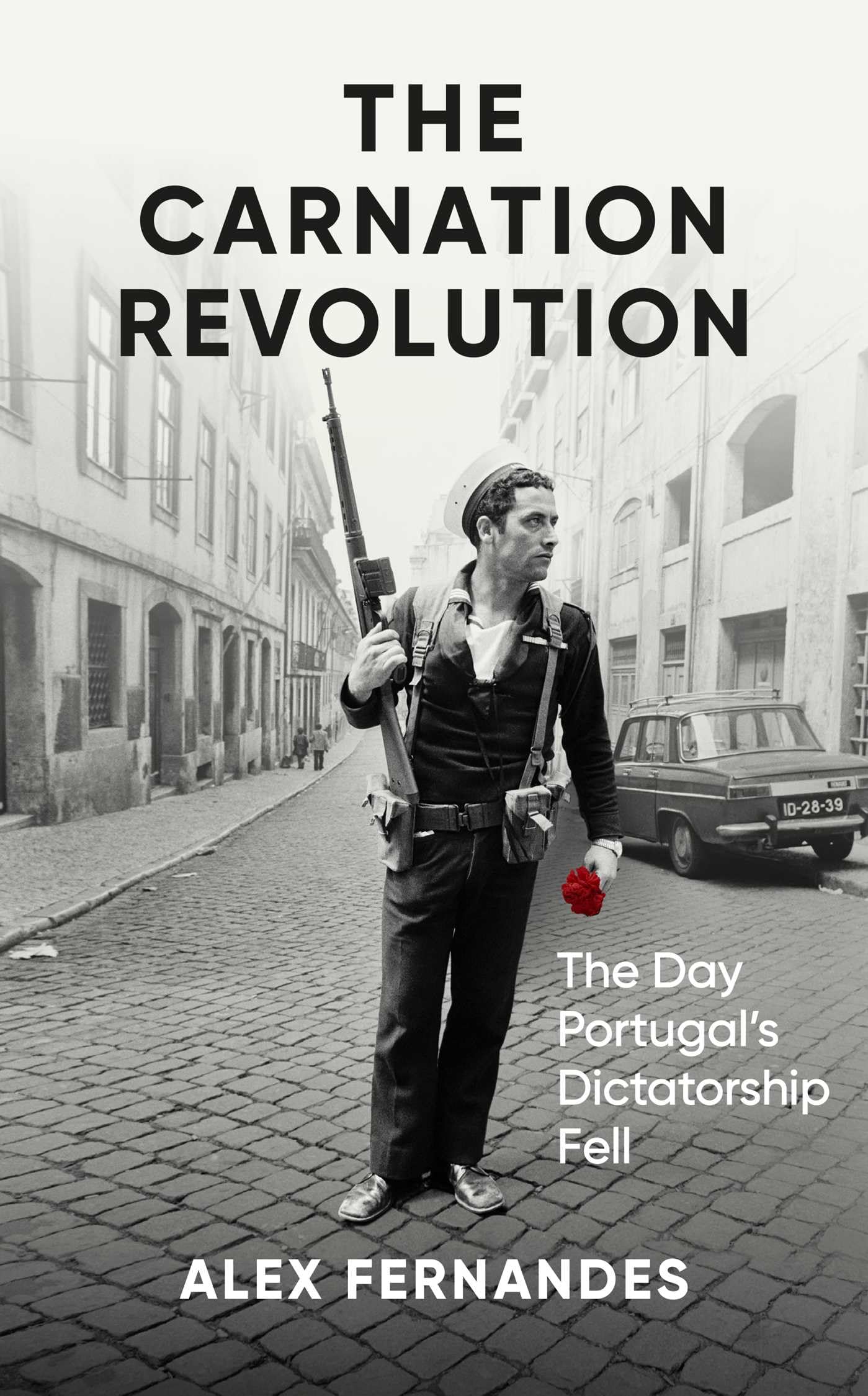 The Carnation Revolution: The Day Portugal's Dictatorship Fell book
