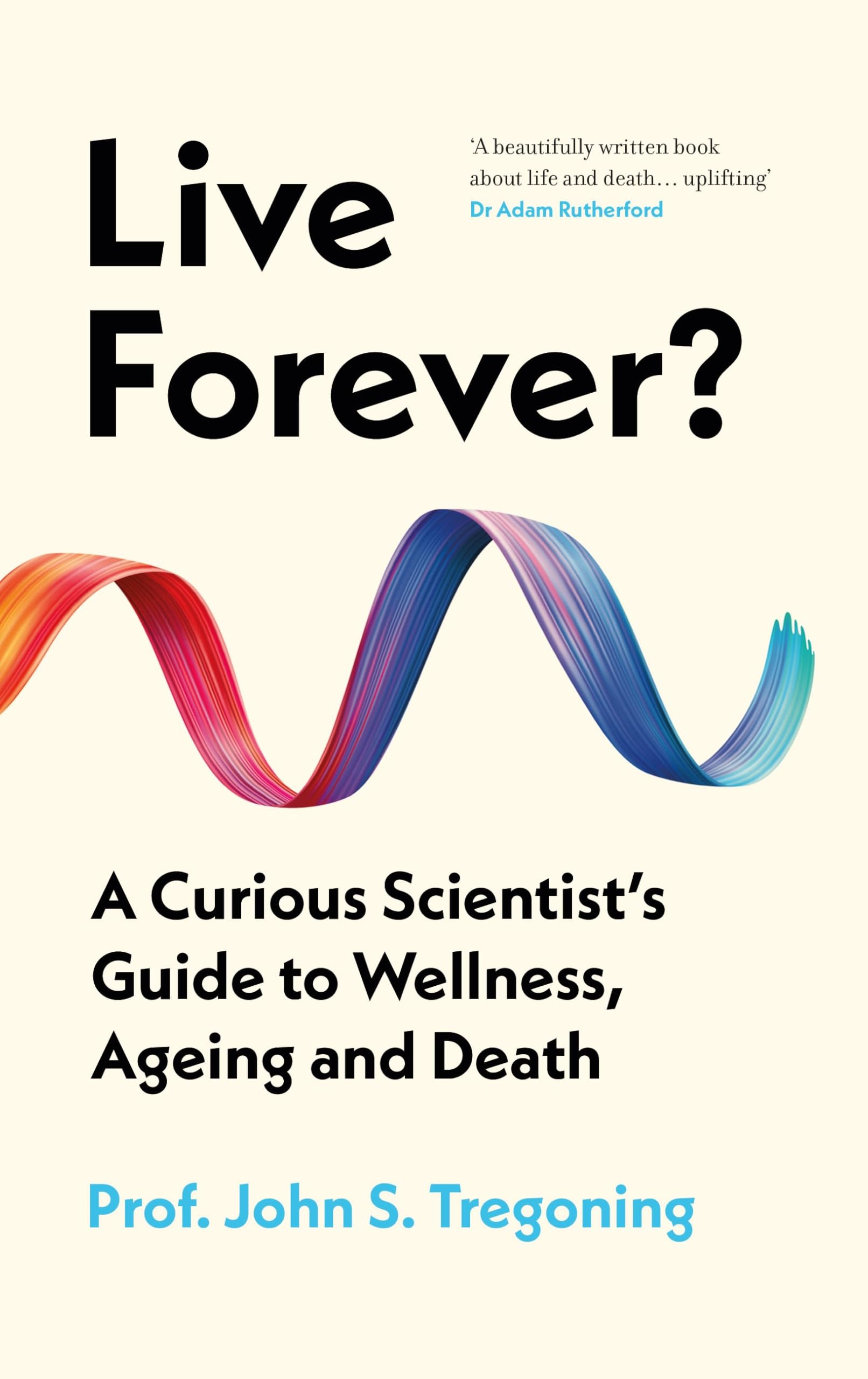 Live Forever?: A Curious Scientist's Guide to Wellness, Ageing and Death Medicine