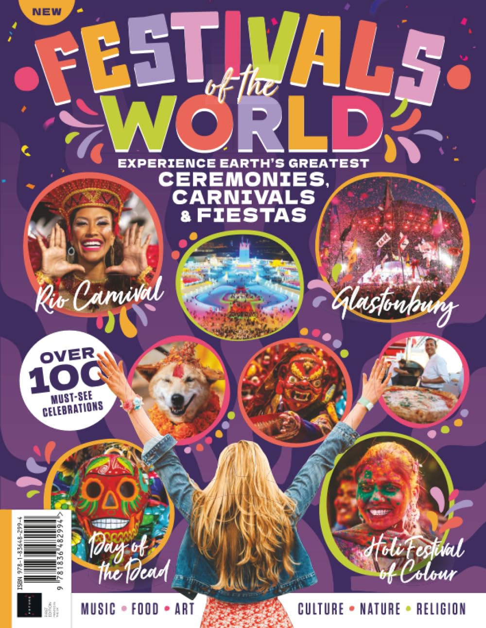 Festivals of the World: Experience Earth's Greatest Ceremonies, Carnivals & Fiestas: Your Guide to the Most Fascinating and Colourful Festivals Arts & Music