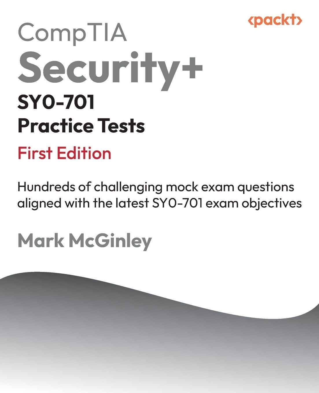 CompTIA Security+ SY0-701 Practice Tests: Hundreds of challenging mock exam questions aligned with the latest SY0-701 exam objectives Computer Science