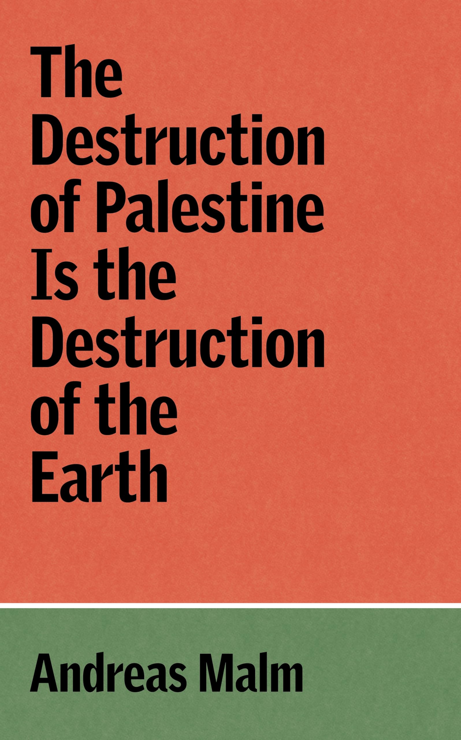 The Destruction of Palestine Is the Destruction of the Earth (Verso Palestine Pamphlets) Social Sciences