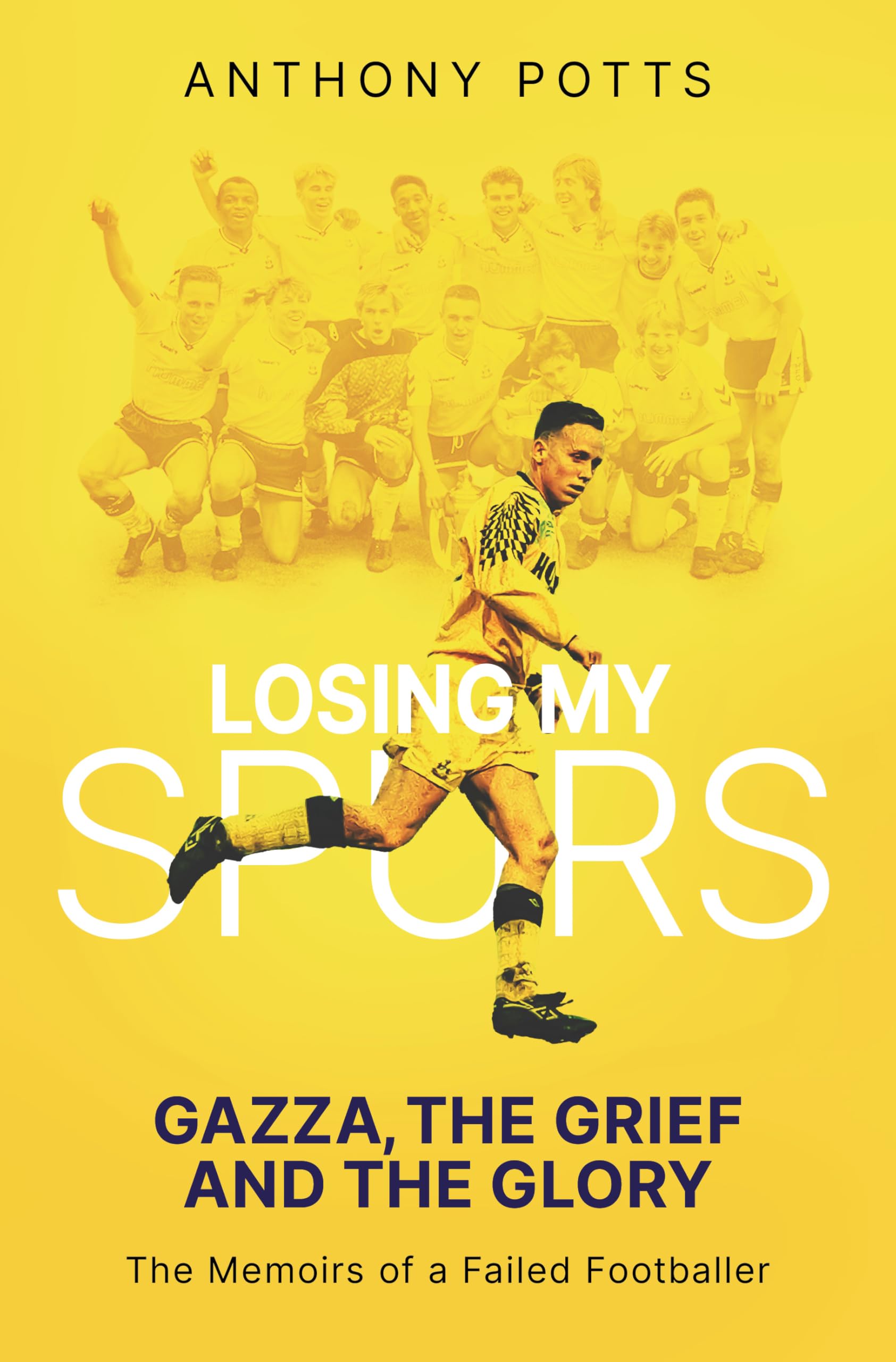 Losing My Spurs: Gazza, the Grief and the Glory; the Memoirs of a Failed Footballer Sports