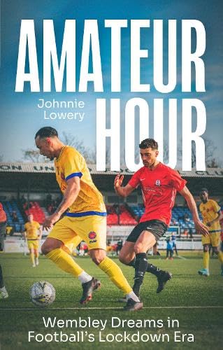 Amateur Hour: Wembley Dreams in Football’s Lockdown Era Leisure & Fun