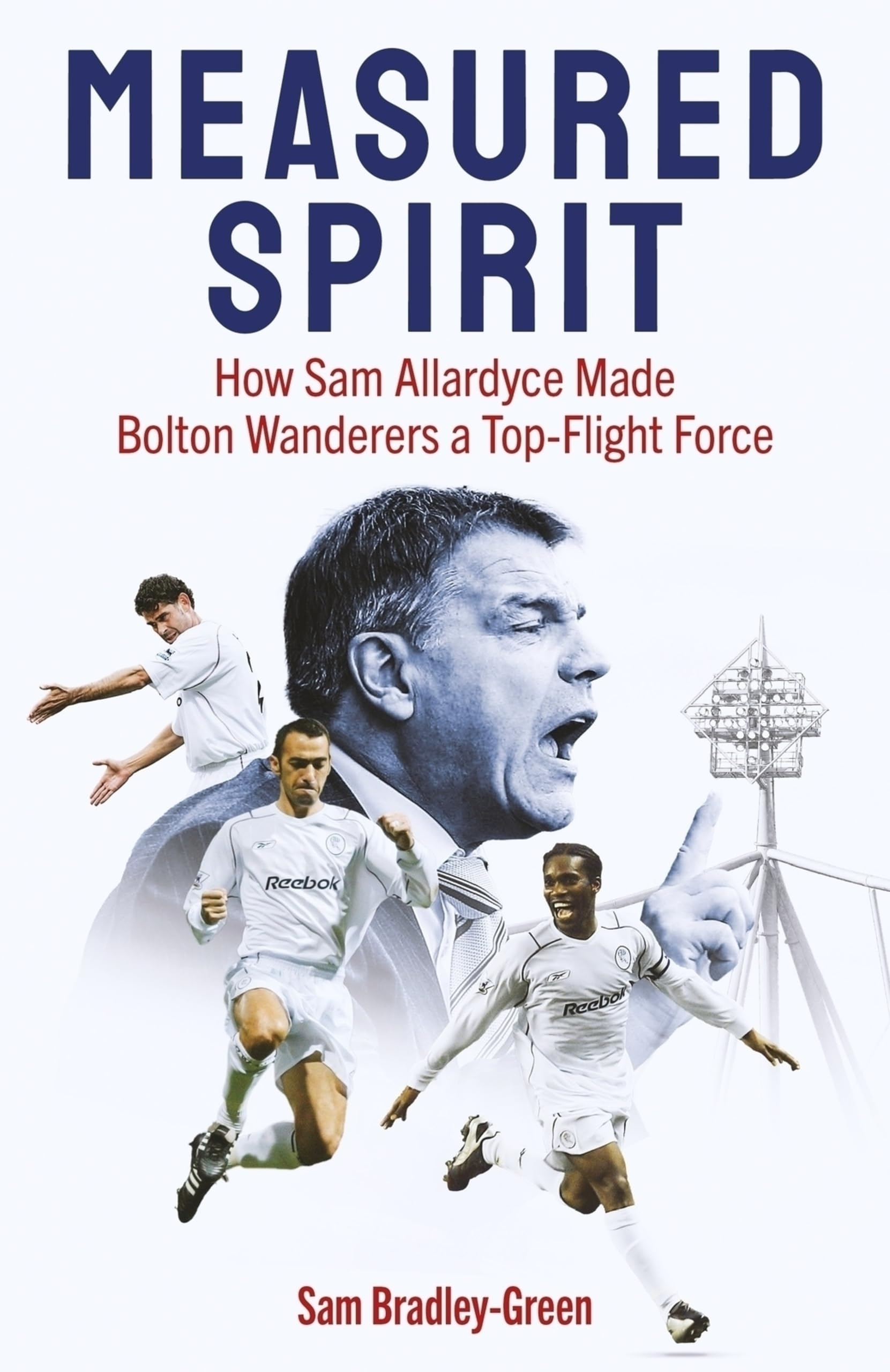 Measured Spirit: How Sam Allardyce Made Bolton Wanderers a Top-Flight Force Leisure & Fun