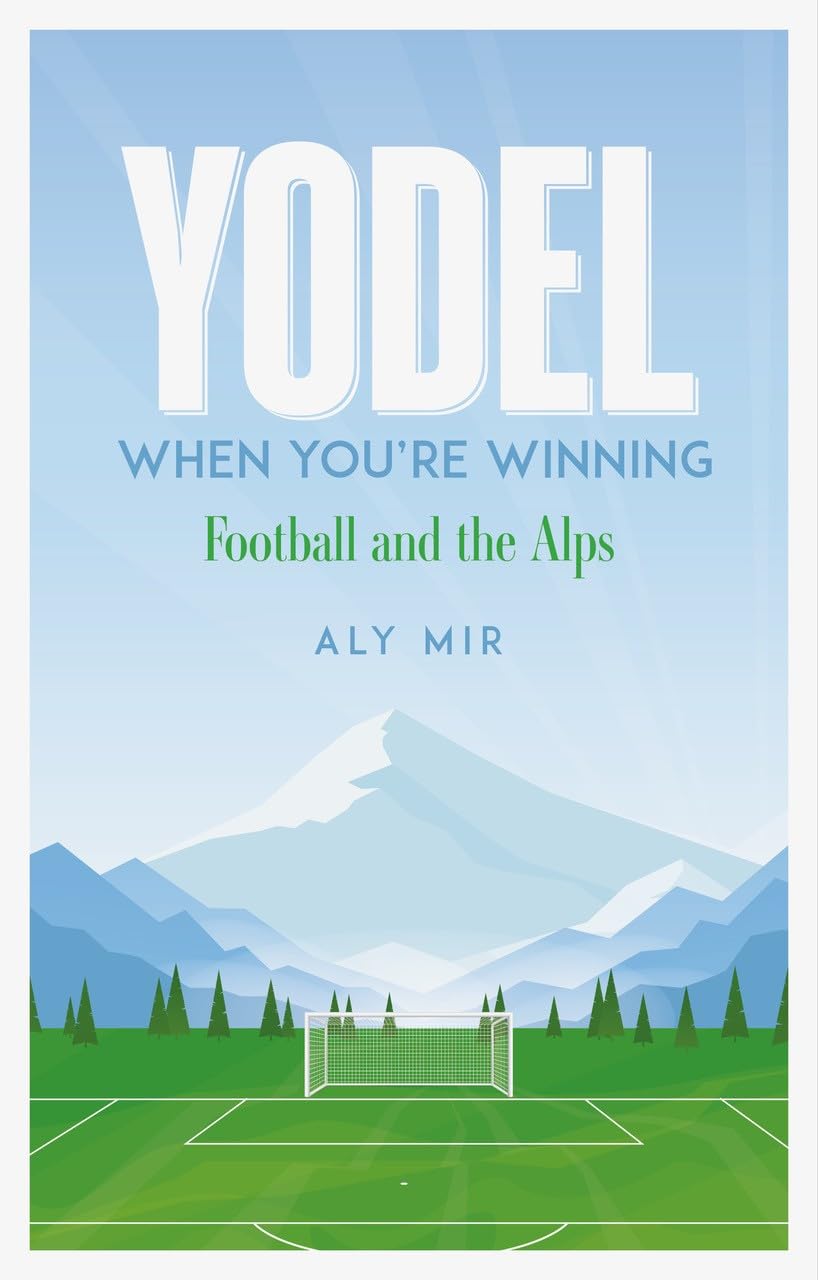Yodel When You’re Winning: Football and the Alps Leisure & Fun