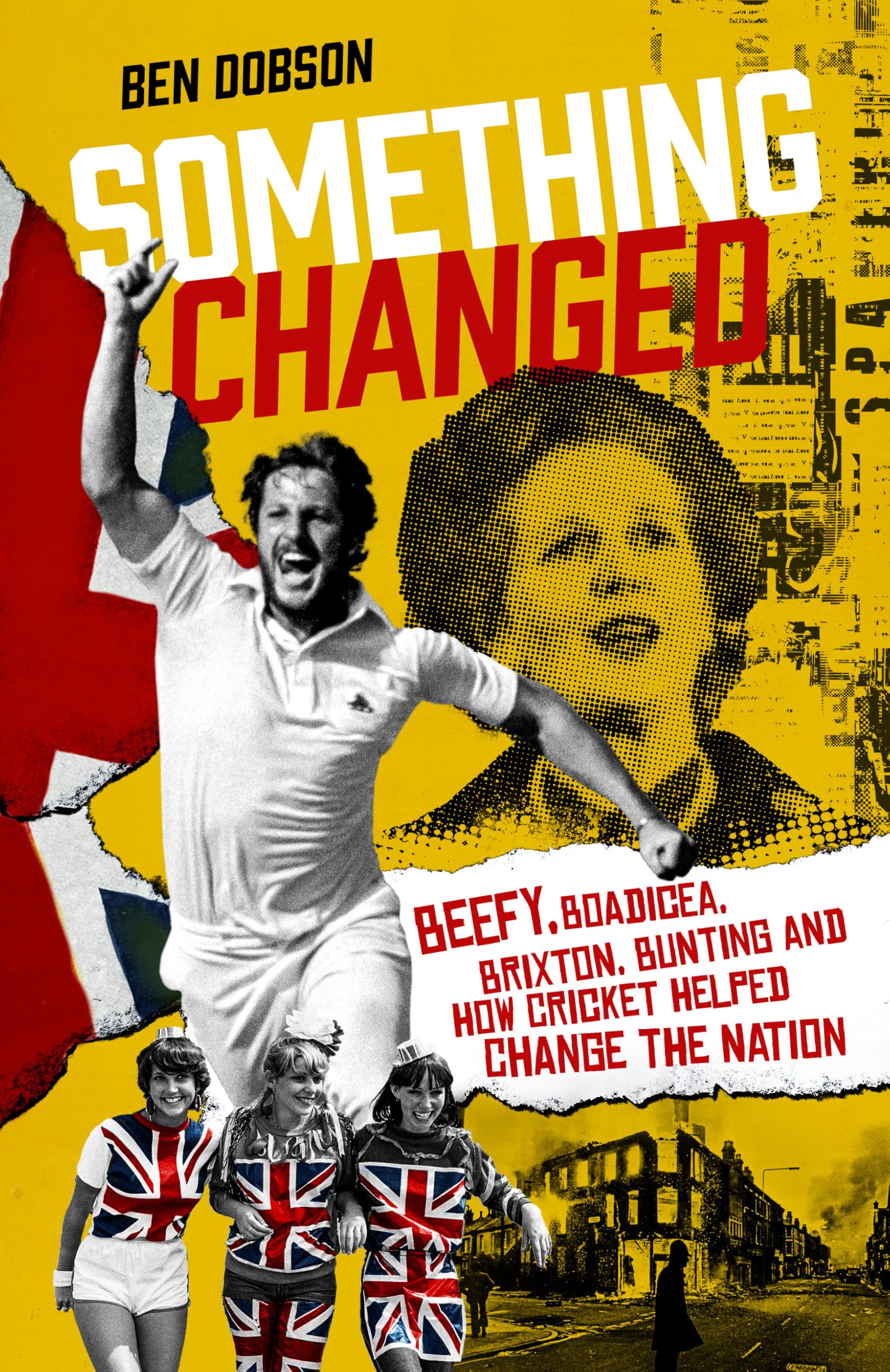 Something Changed: Beefy, Boadicea, Brixton, Bunting and How Cricket Helped Change the Nation Sports