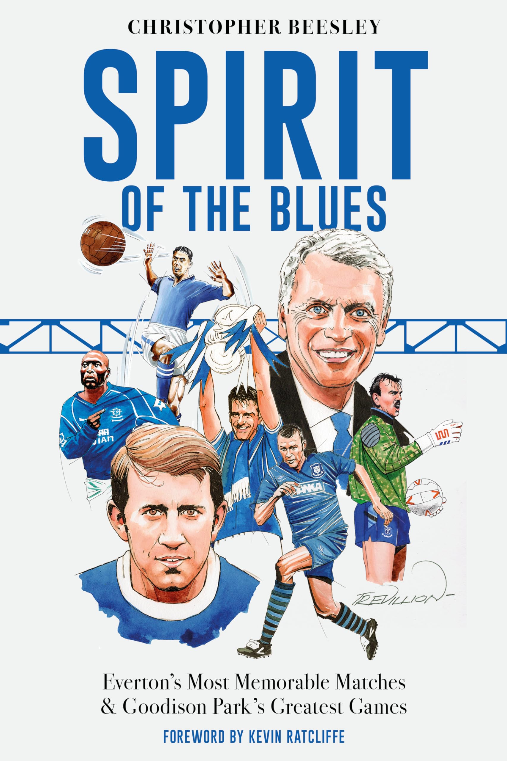 Spirit of the Blues: Everton's Most Memorable Matches and Goodison Park's Greatest Games Leisure & Fun