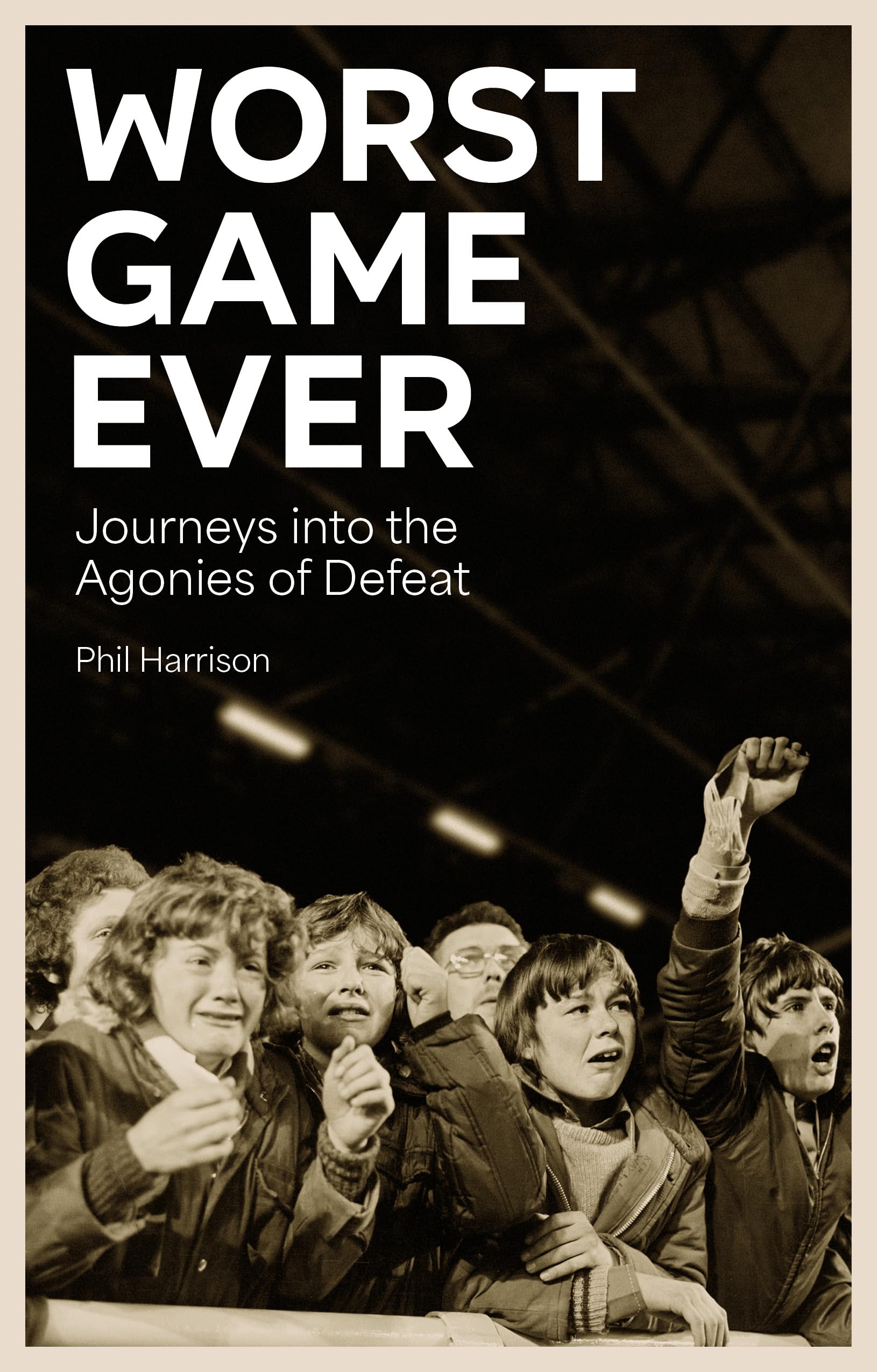 Worst Game Ever: Journeys into the Agonies of Defeat Politics & History