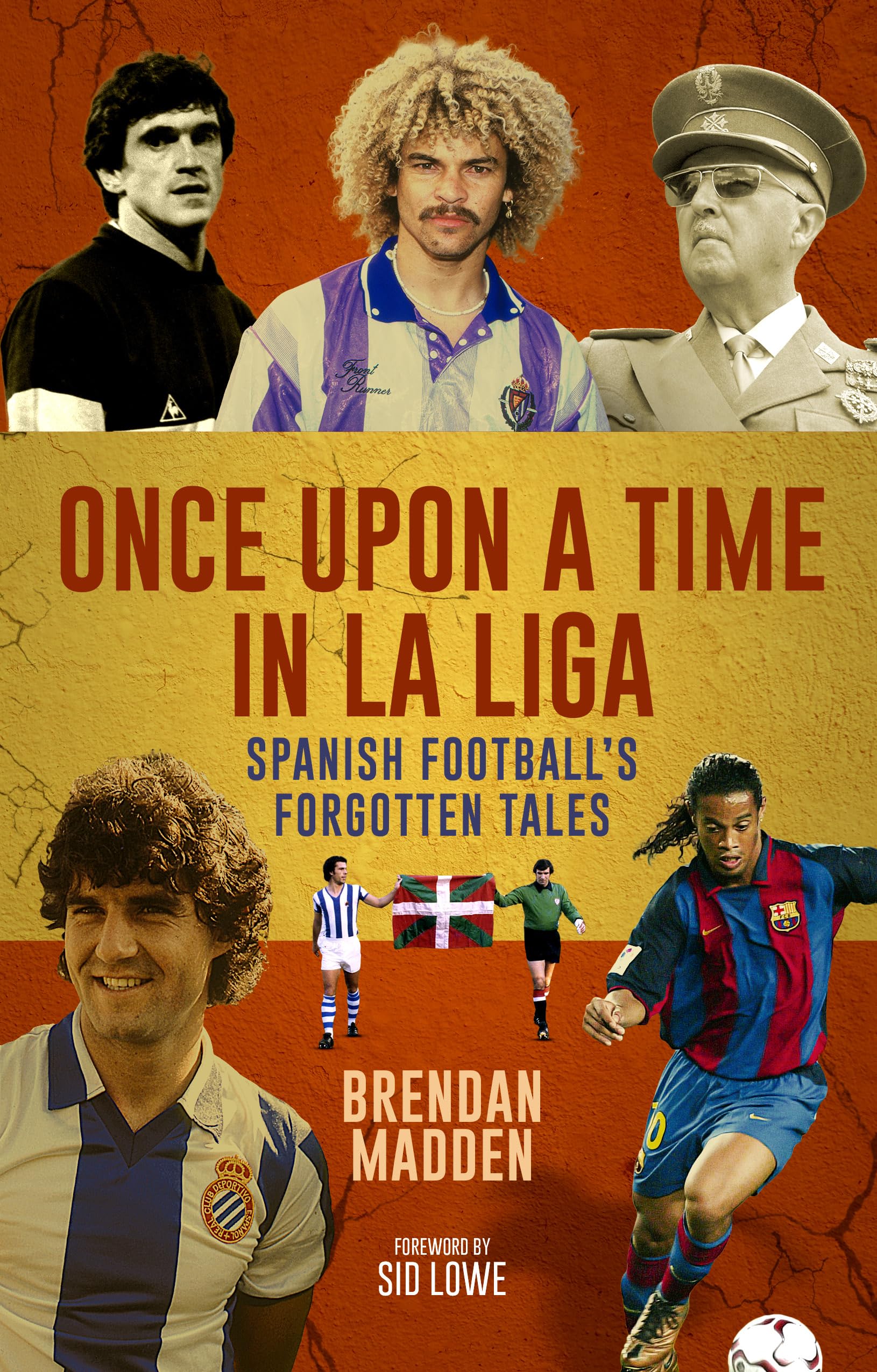 Once Upon a Time in La Liga: Spanish Football's Forgotten Tales Politics & History