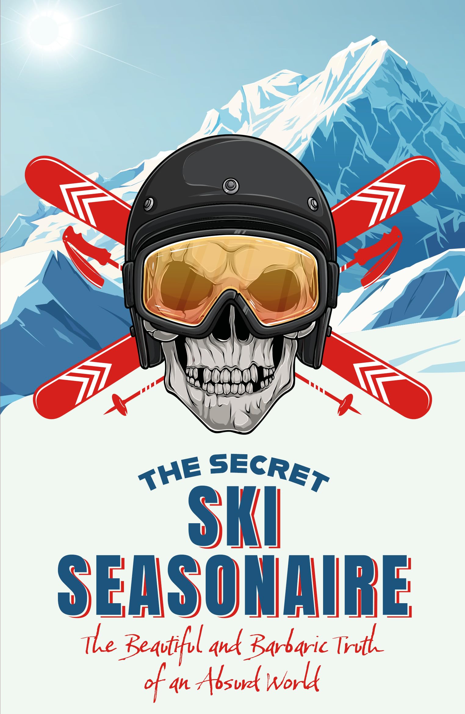 The Secret Ski Seasonaire: The Beautiful and Barbaric Truth of an Absurd World Sports Books