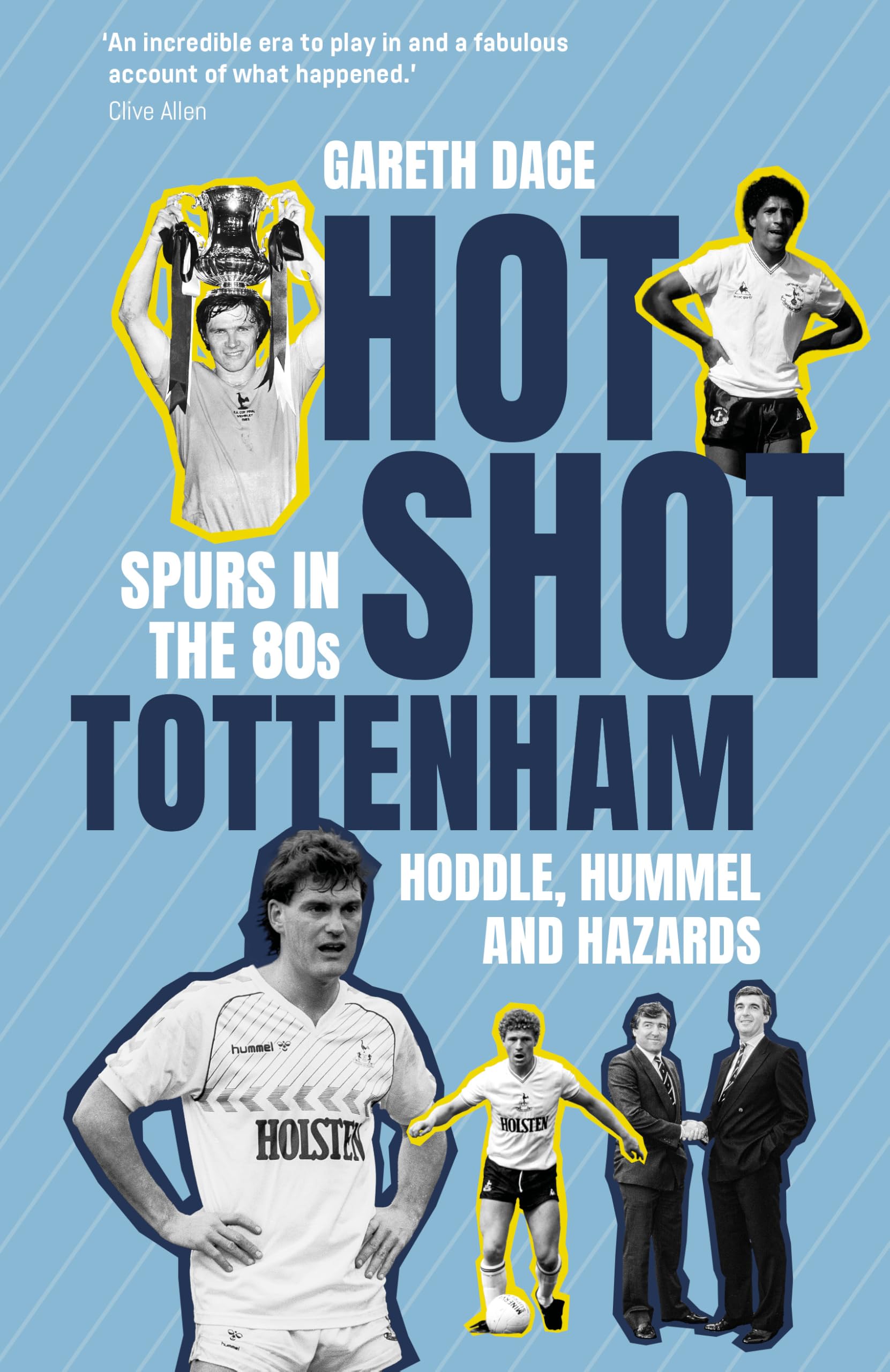 Hot Shot Tottenham: Spurs in the 80s – Hoddle, Hummel and Hazards Leisure & Fun