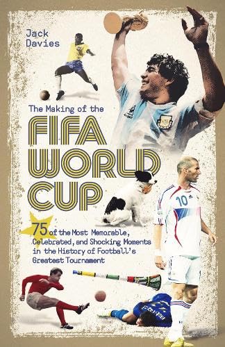The Making of the FIFA World Cup: 75 of the Most Memorable, Celebrated, and Shocking Moments in the History of Football's Greatest Tournament Leisure & Fun