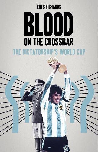 Blood on the Crossbar: The Dictatorship's World Cup Leisure & Fun